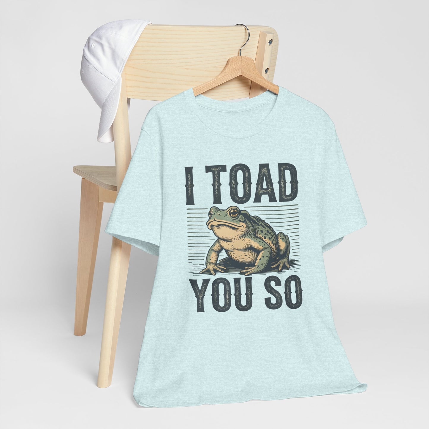 I Toad You So T-Shirt Funny Tee Humour Amphibian enthusiast Gen Z Weird I told you so parody spoof gift present