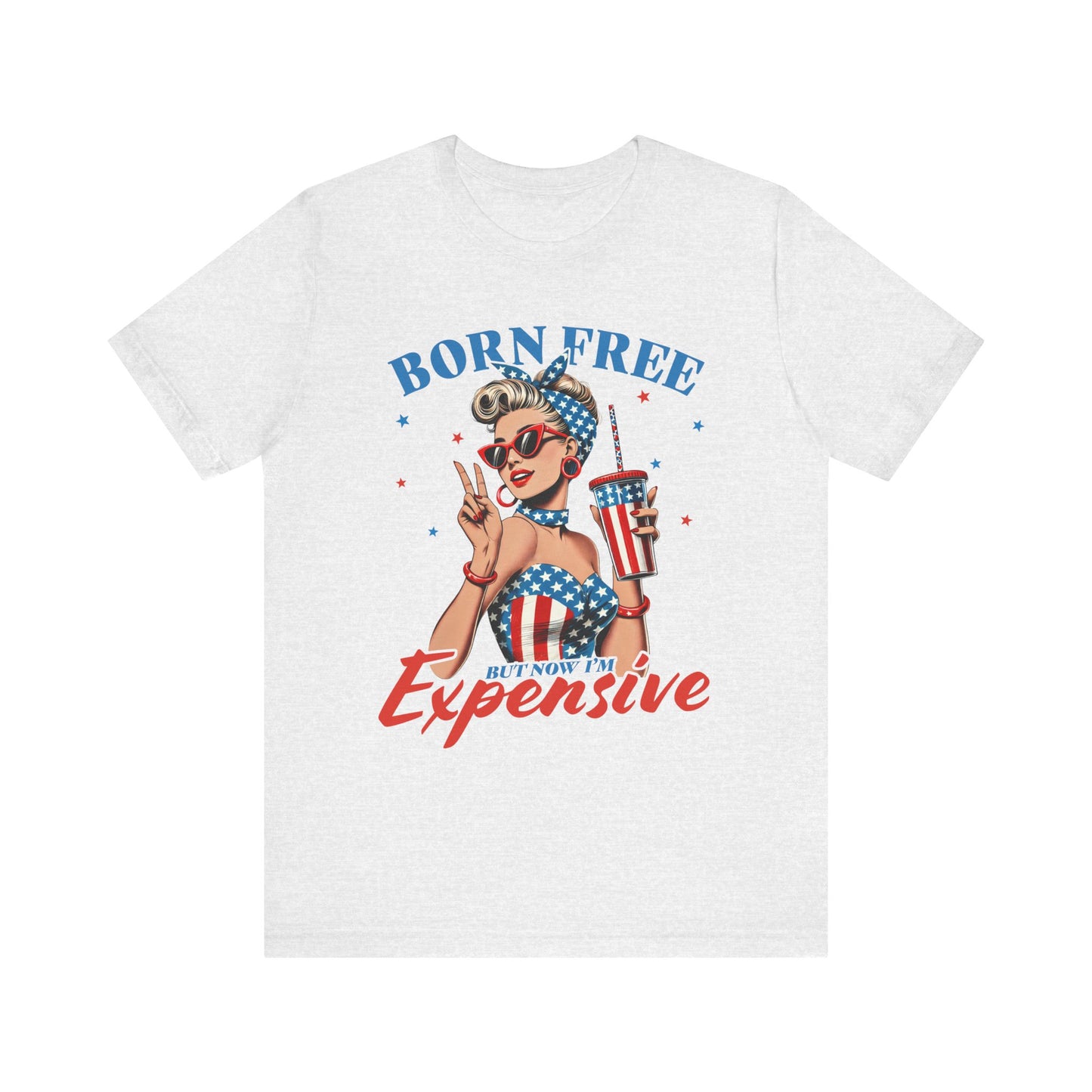 Born Free But Now I'm Expensive T-shirt Prod to be an American Tee