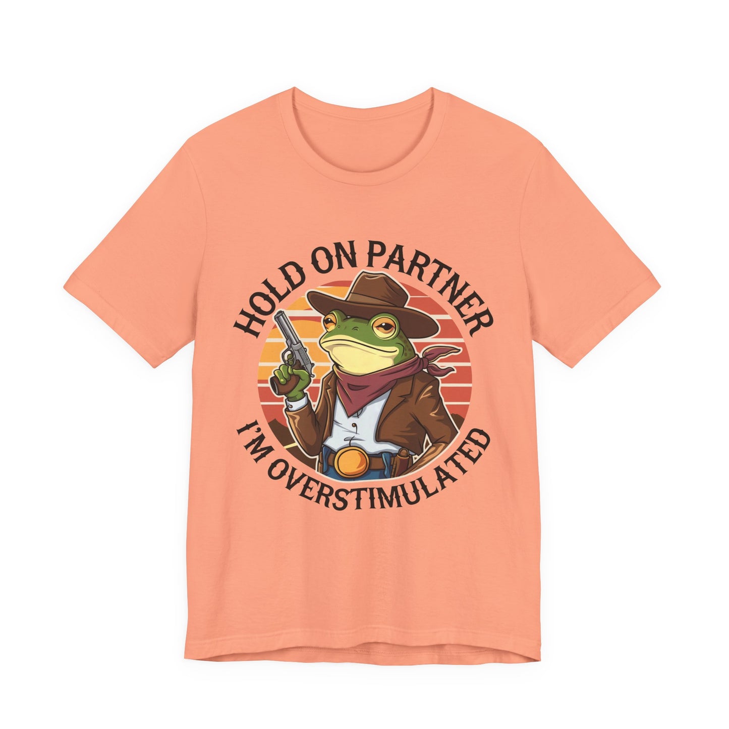 Hold On Partner I'm Overstimulated T-Shirt Western Funny Frog Unisex Gift Present Mum Humour