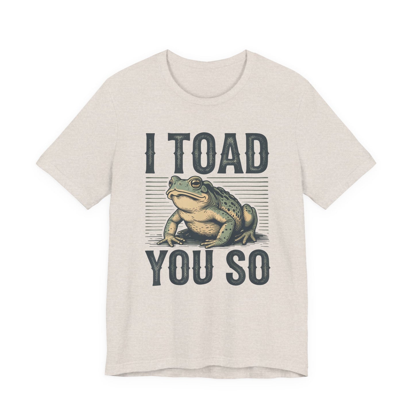 I Toad You So T-Shirt Funny Tee Humour Amphibian enthusiast Gen Z Weird I told you so parody spoof gift present