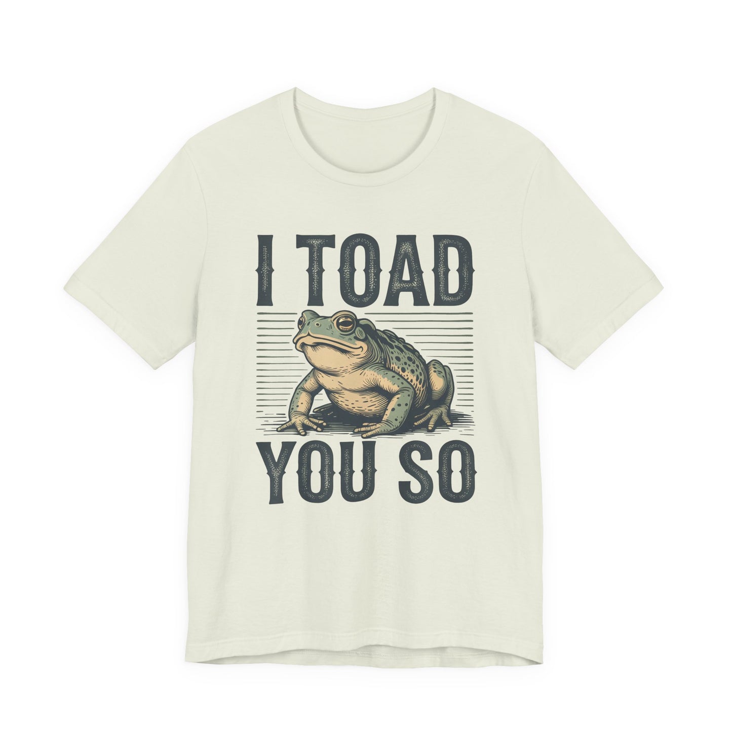 I Toad You So T-Shirt Funny Tee Humour Amphibian enthusiast Gen Z Weird I told you so parody spoof gift present