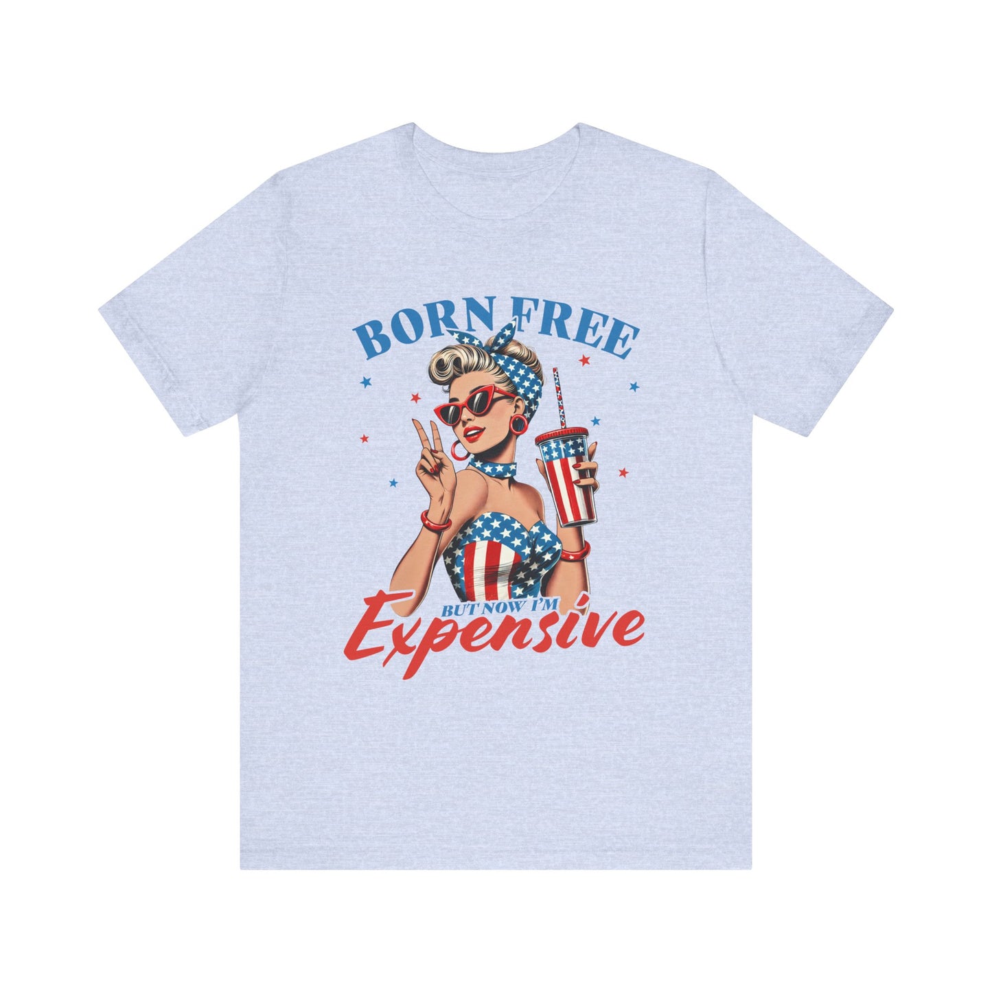 Born Free But Now I'm Expensive T-shirt Prod to be an American Tee