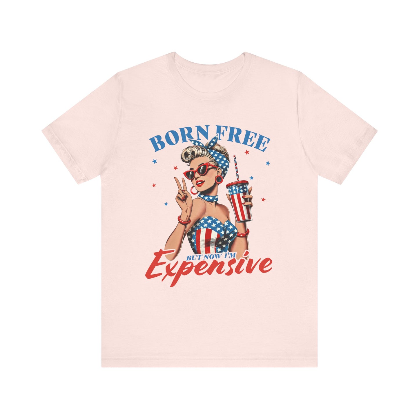 Born Free But Now I'm Expensive T-shirt Prod to be an American Tee