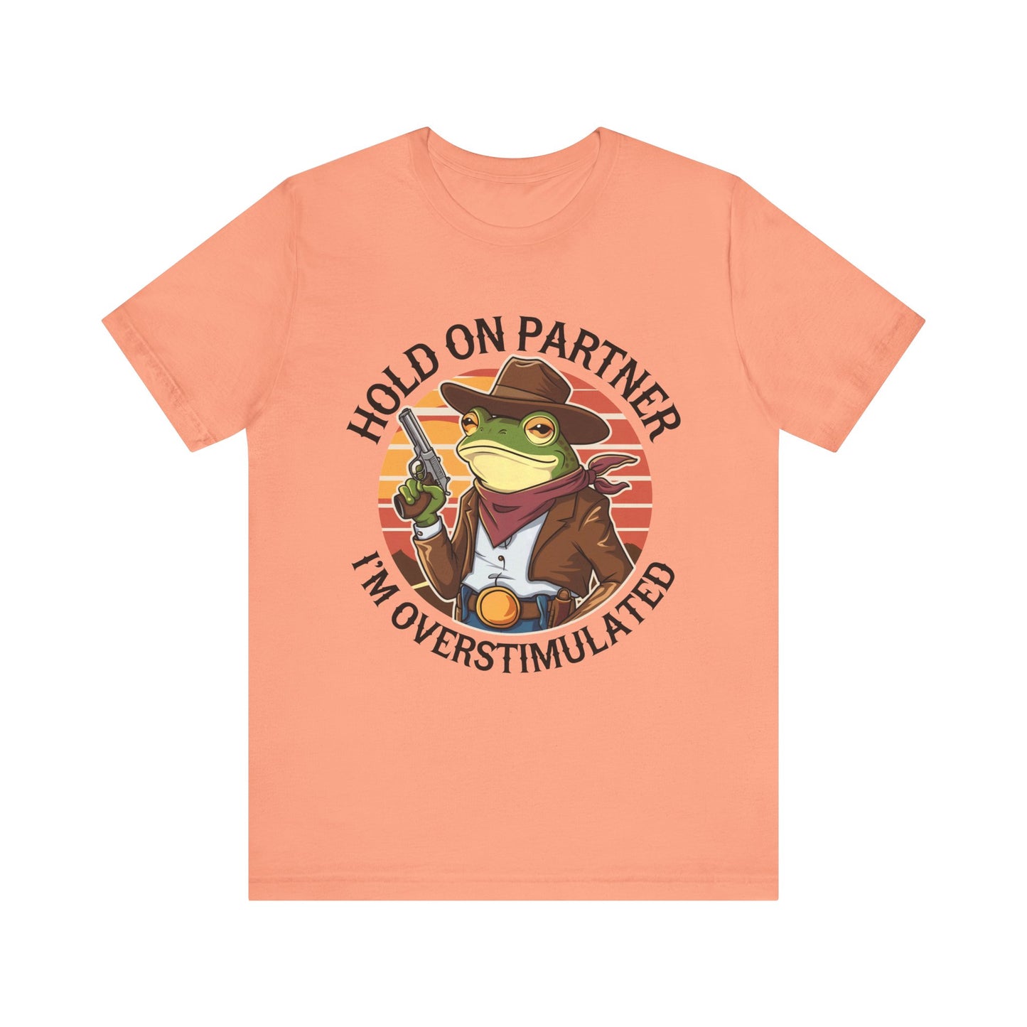 Hold On Partner I'm Overstimulated T-Shirt Western Funny Frog Unisex Gift Present Mum Humour