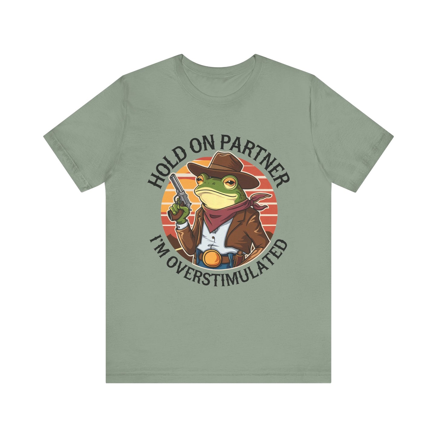 Hold On Partner I'm Overstimulated T-Shirt Western Funny Frog Unisex Gift Present Mum Humour