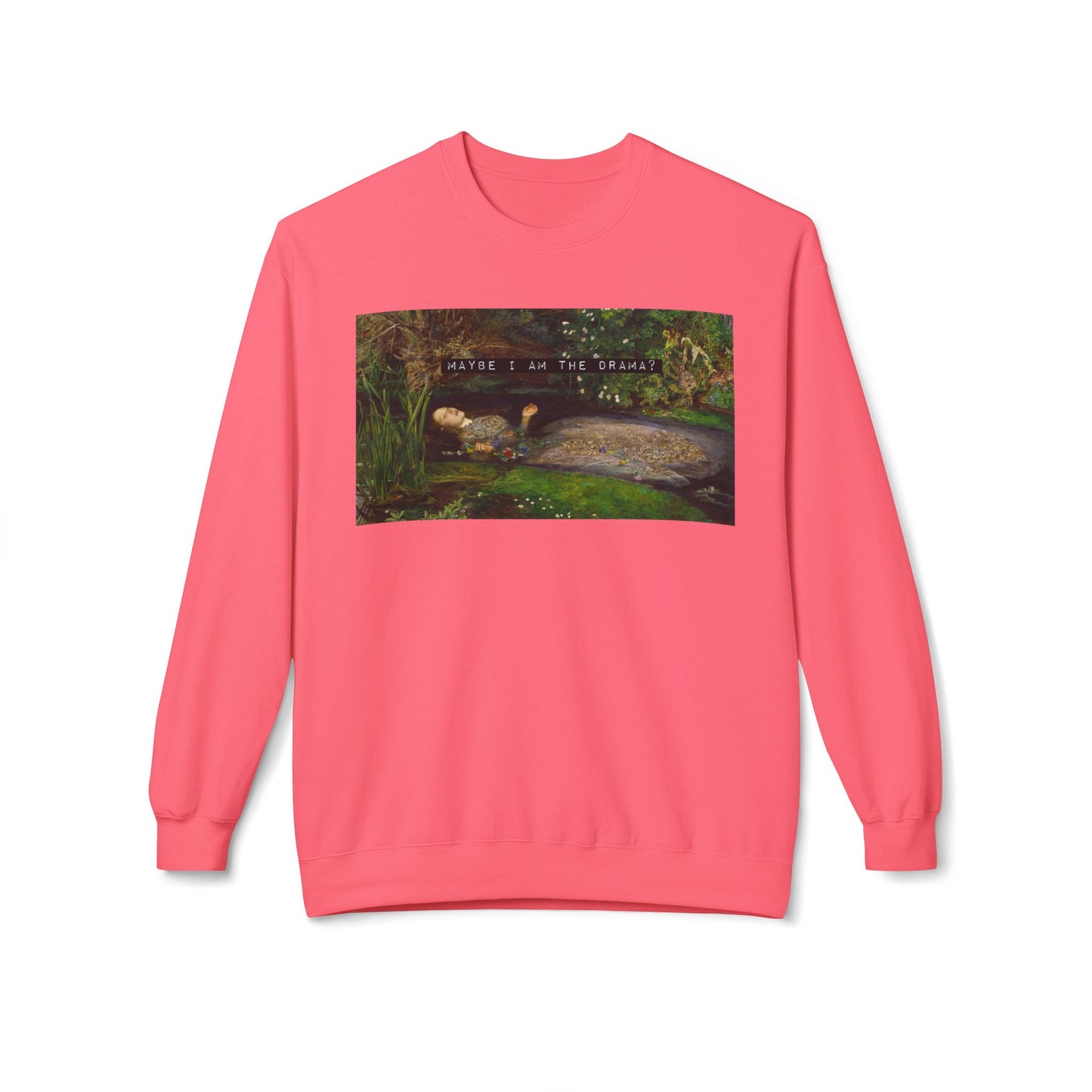 Maybe I Am the Drama? Ophelia by John Everett Millais Sweatshirt Shakespeare Hamlet Feminist Smash the Patriarchy Queen Jumper USA Listing