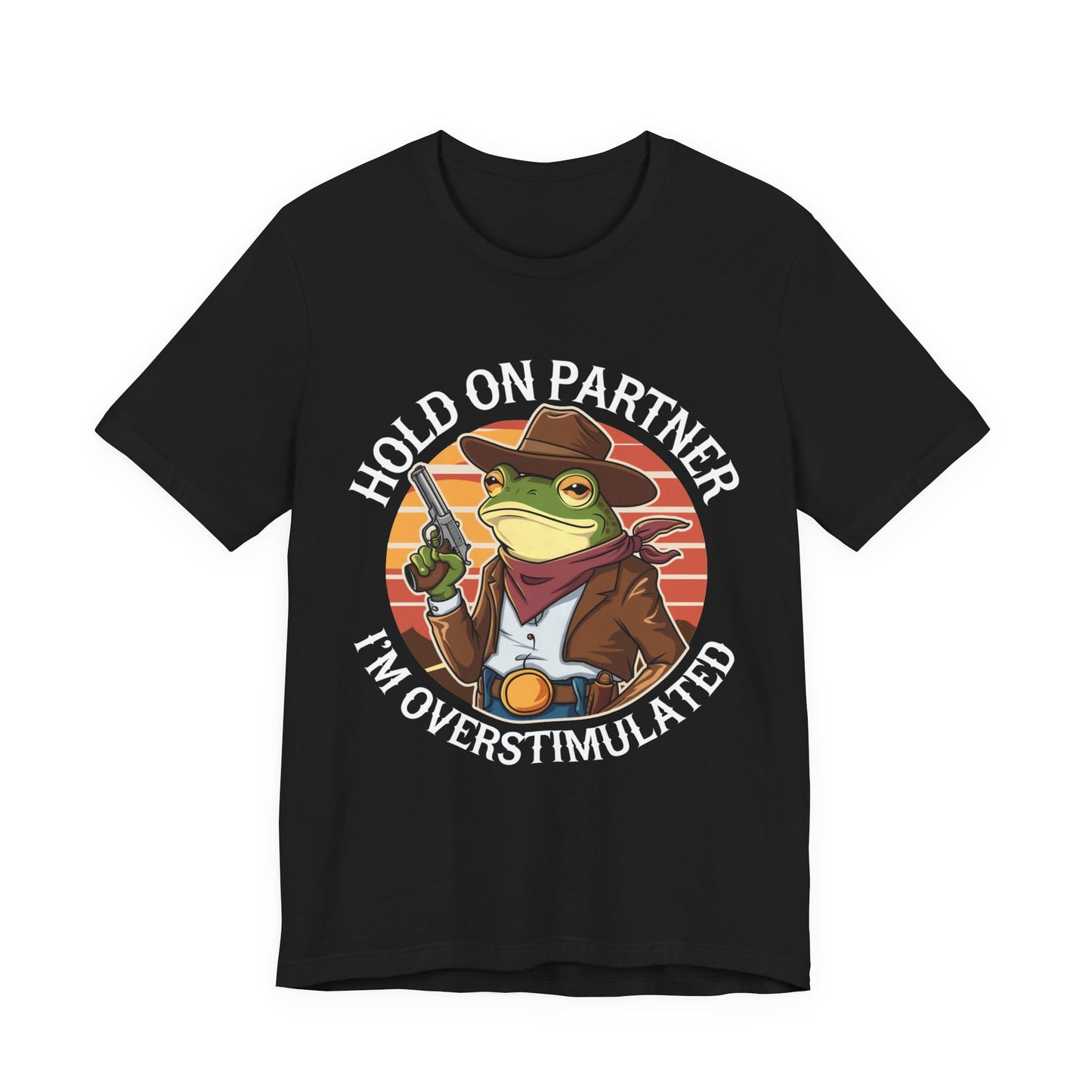 Hold On Partner I'm Overstimulated T-Shirt Western Funny Frog Unisex Gift Present Mum Humour