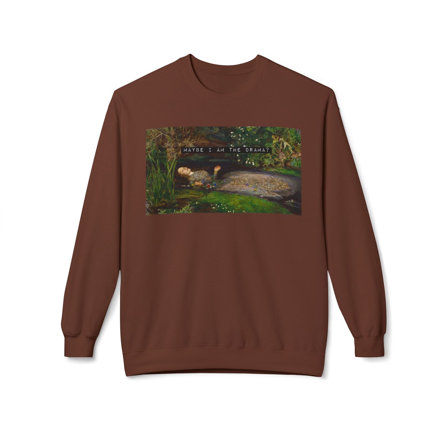 Maybe I Am the Drama? Ophelia by John Everett Millais Sweatshirt Shakespeare Hamlet Feminist Smash the Patriarchy Queen Jumper USA Listing