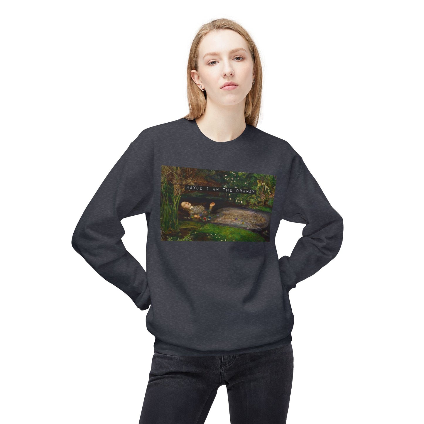 Maybe I Am the Drama? Ophelia by John Everett Millais Sweatshirt Shakespeare Hamlet Feminist Smash the Patriarchy Queen Jumper USA Listing