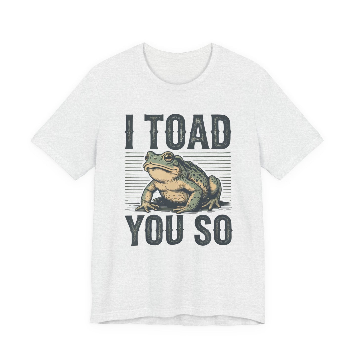 I Toad You So T-Shirt Funny Tee Humour Amphibian enthusiast Gen Z Weird I told you so parody spoof gift present
