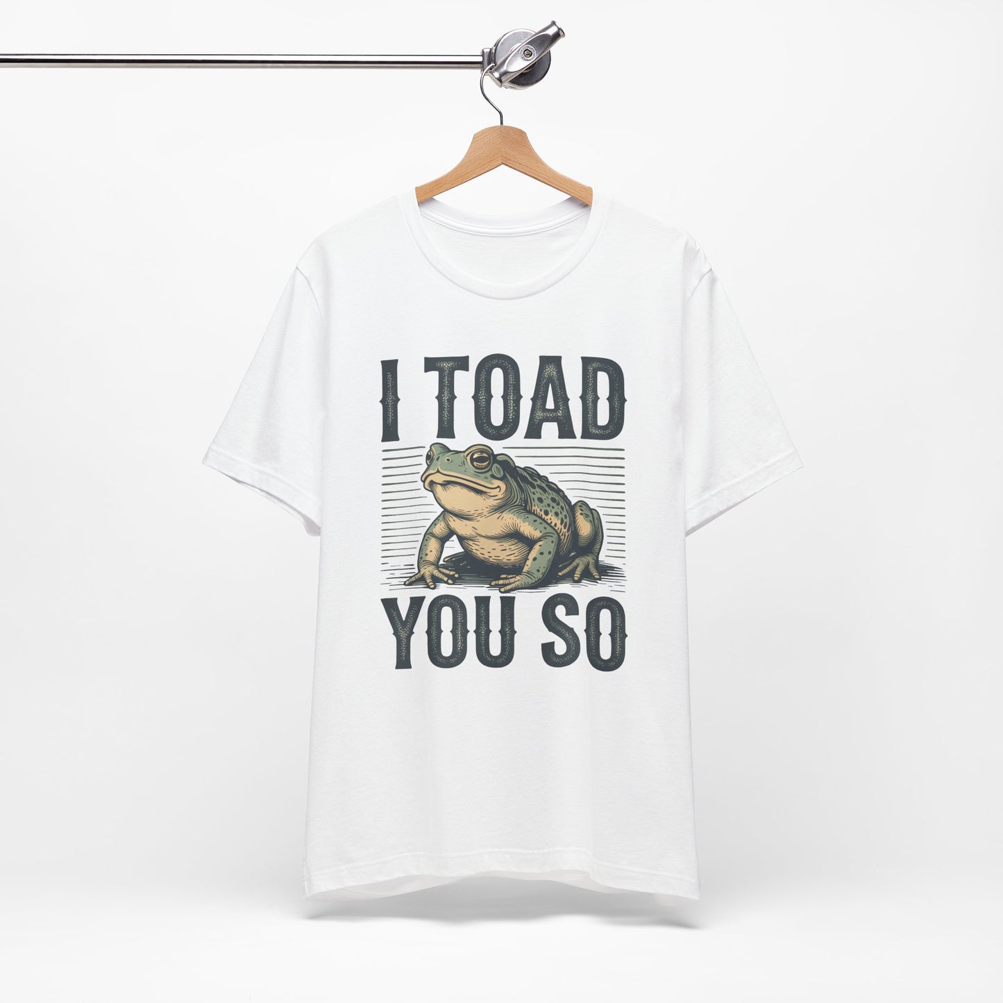 I Toad You So T-Shirt Funny Tee Humour Amphibian enthusiast Gen Z Weird I told you so parody spoof gift present