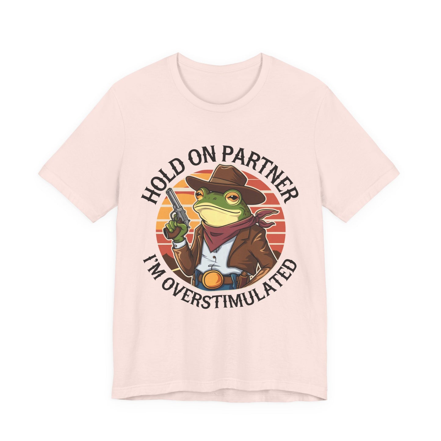 Hold On Partner I'm Overstimulated T-Shirt Western Funny Frog Unisex Gift Present Mum Humour