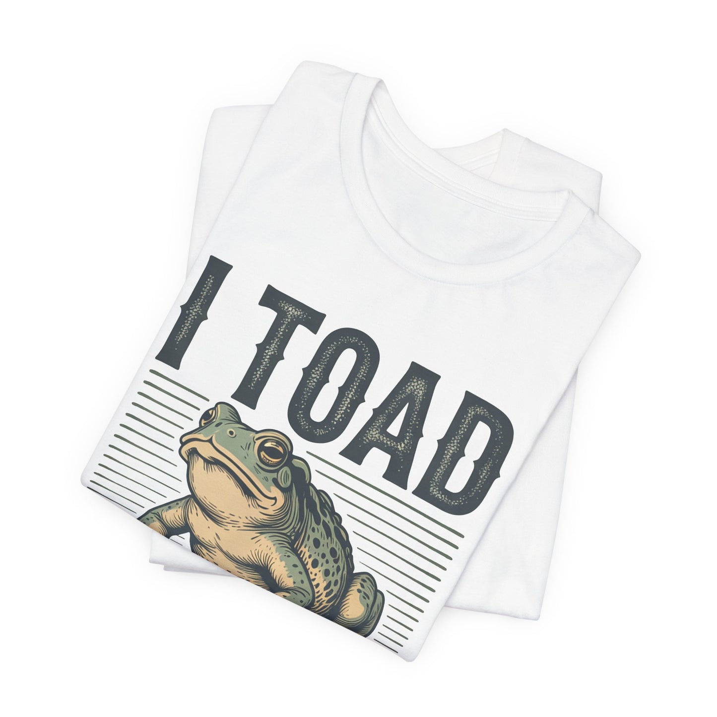 I Toad You So T-Shirt Funny Tee Humour Amphibian enthusiast Gen Z Weird I told you so parody spoof gift present