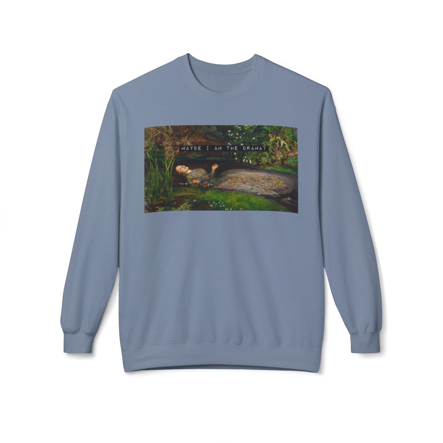 Maybe I Am the Drama? Ophelia by John Everett Millais Sweatshirt Shakespeare Hamlet Feminist Smash the Patriarchy Queen Jumper USA Listing