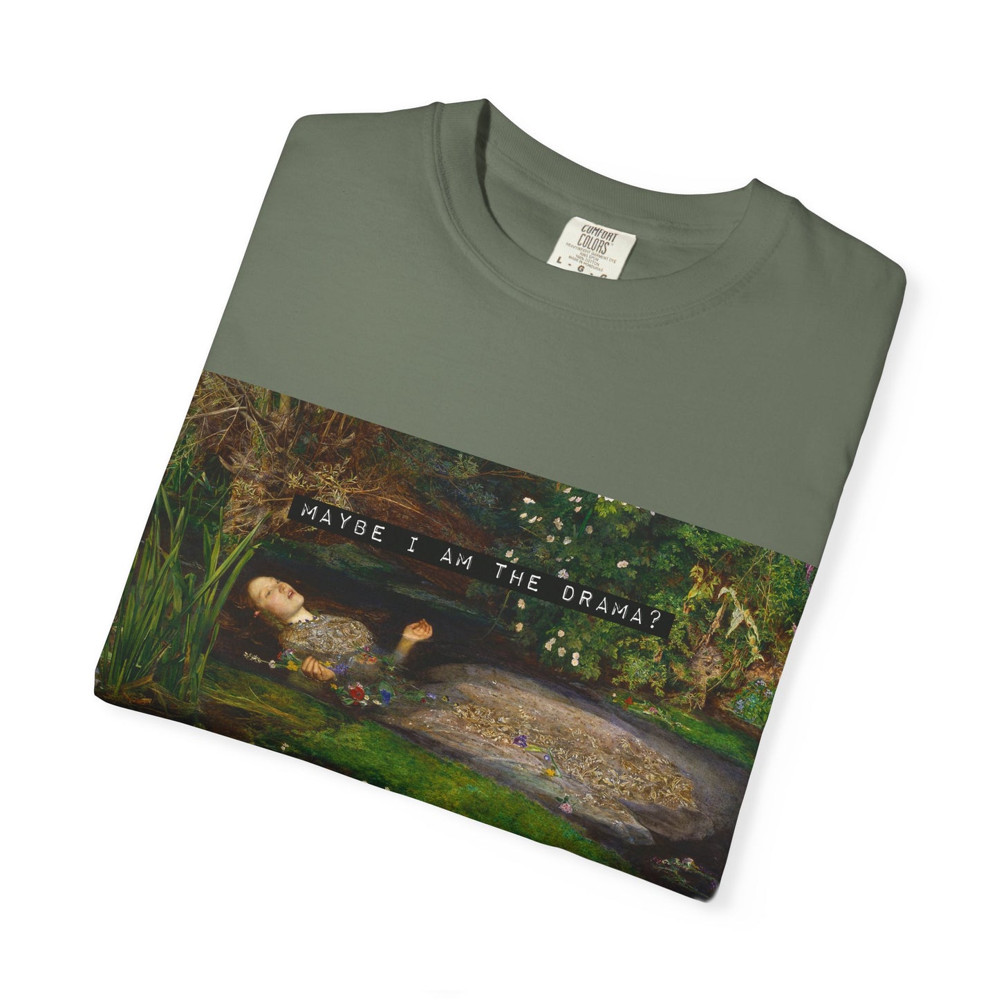 Maybe I Am the Drama? Ophelia by John Everett Millais T-Shirt Comfort Colors Shakespeare Hamlet Feminist Smash the Patriarchy Tee USA Item