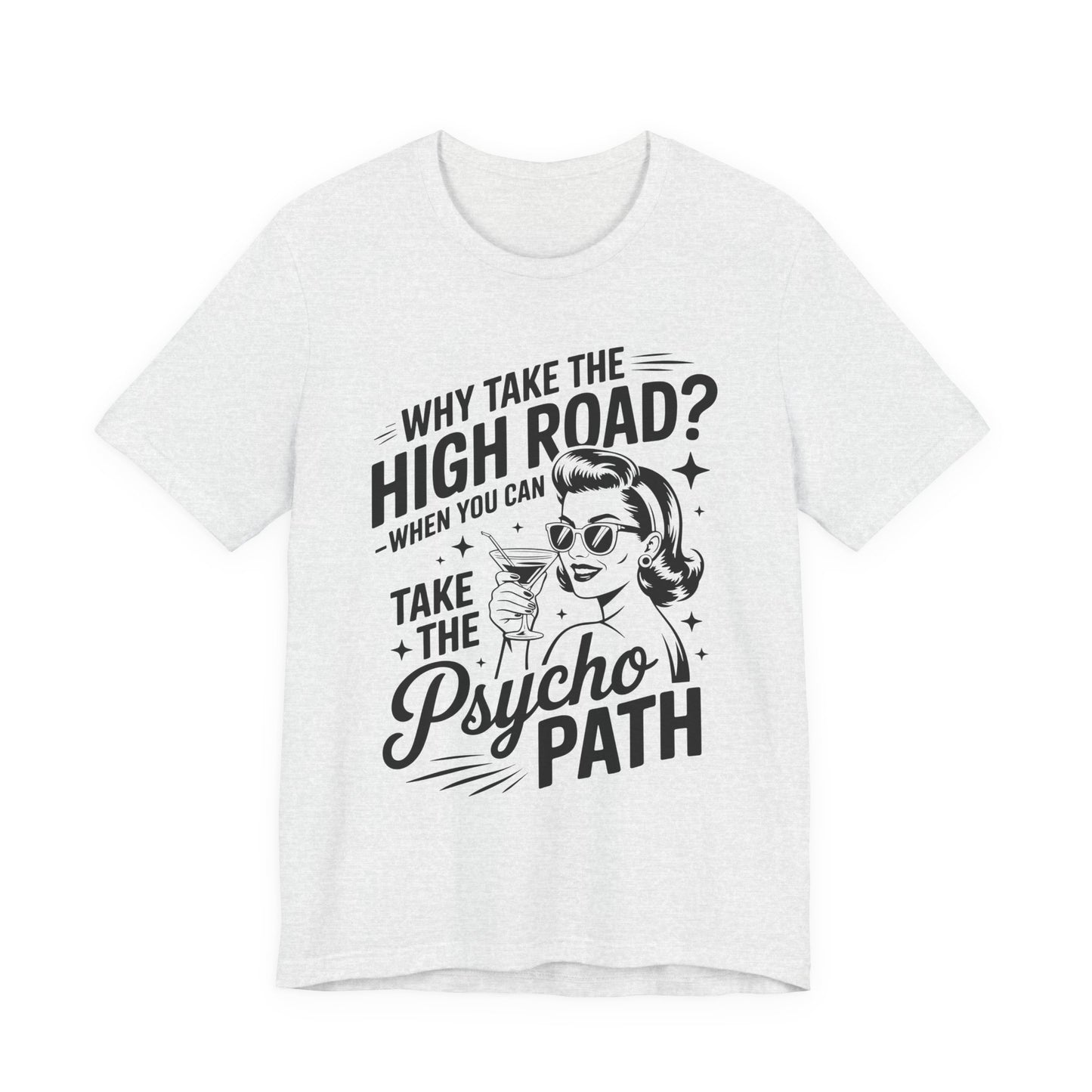 Why take the high road when you can take the Psycho Path T-ShirtWitch Tee - Funny Graphic T-Shirt, Halloween Gift, Casual Wear, Cat Lover Shirt, Spooky Season Apparel