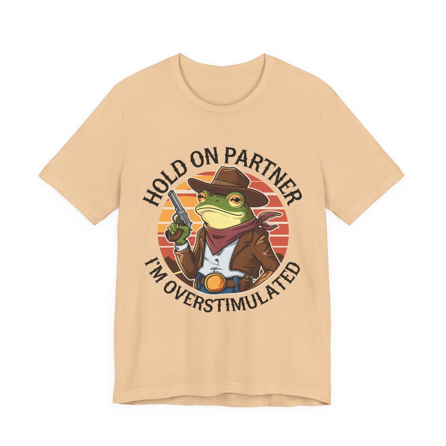 Hold On Partner I'm Overstimulated T-Shirt Western Funny Frog Unisex Gift Present Mum Humour