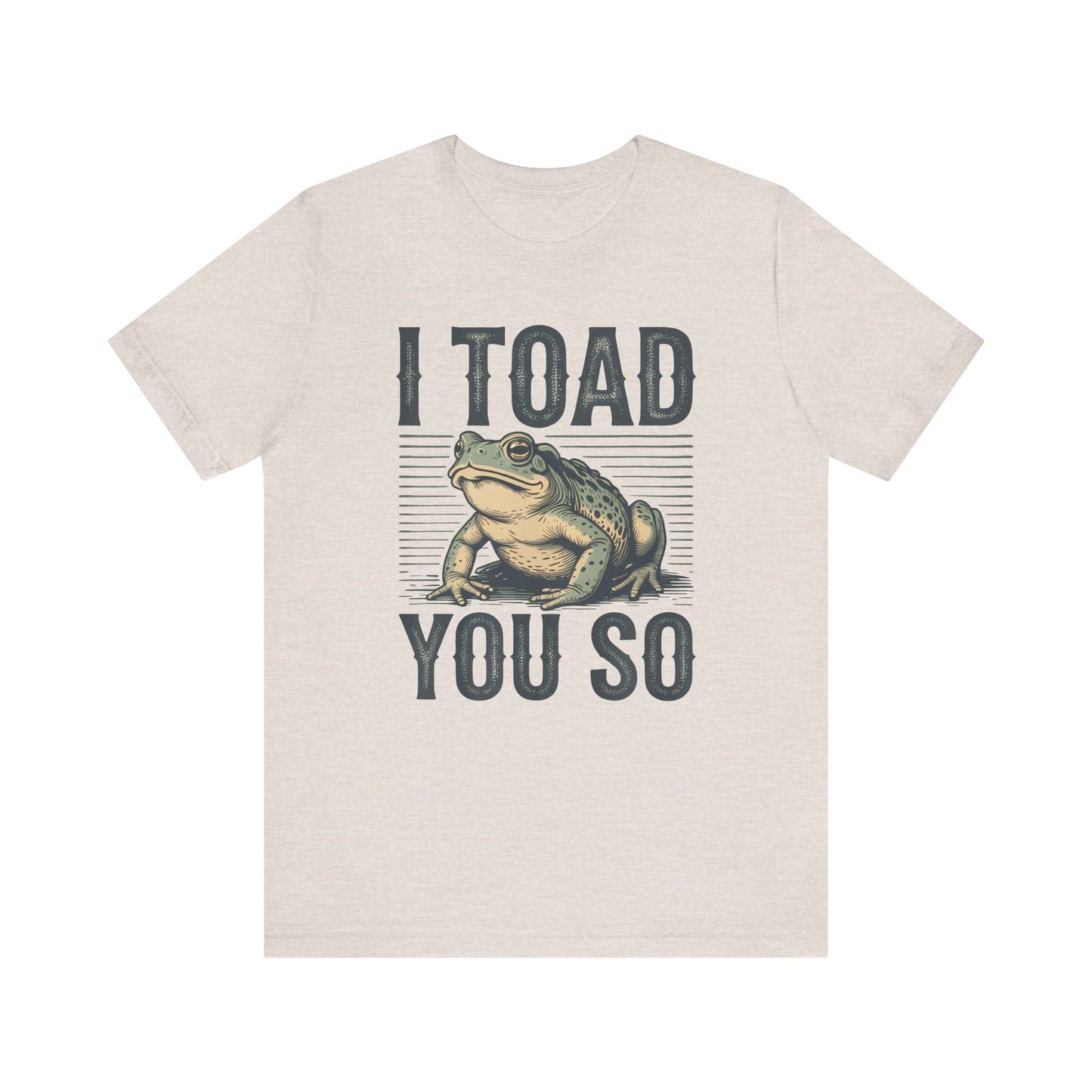 I Toad You So T-Shirt Funny Tee Humour Amphibian enthusiast Gen Z Weird I told you so parody spoof gift present