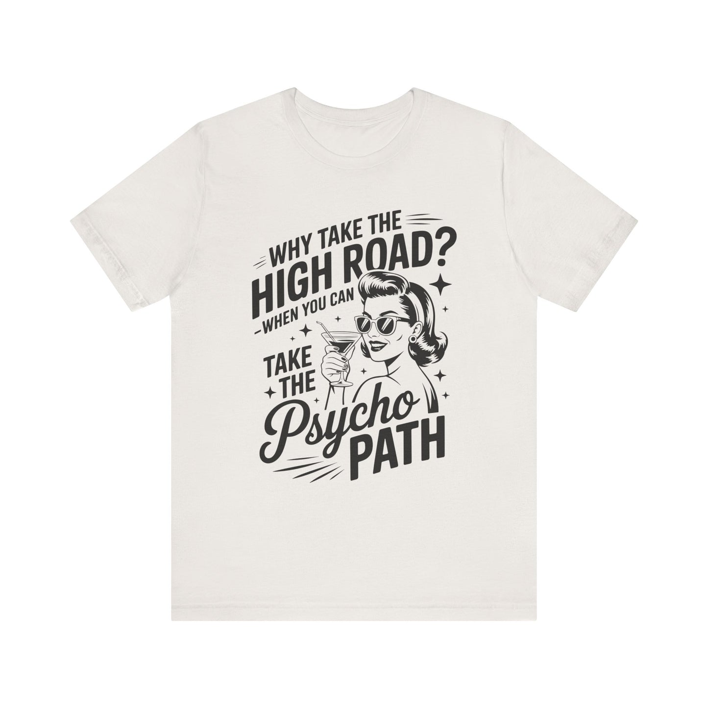 Why take the high road when you can take the Psycho Path T-ShirtWitch Tee - Funny Graphic T-Shirt, Halloween Gift, Casual Wear, Cat Lover Shirt, Spooky Season Apparel