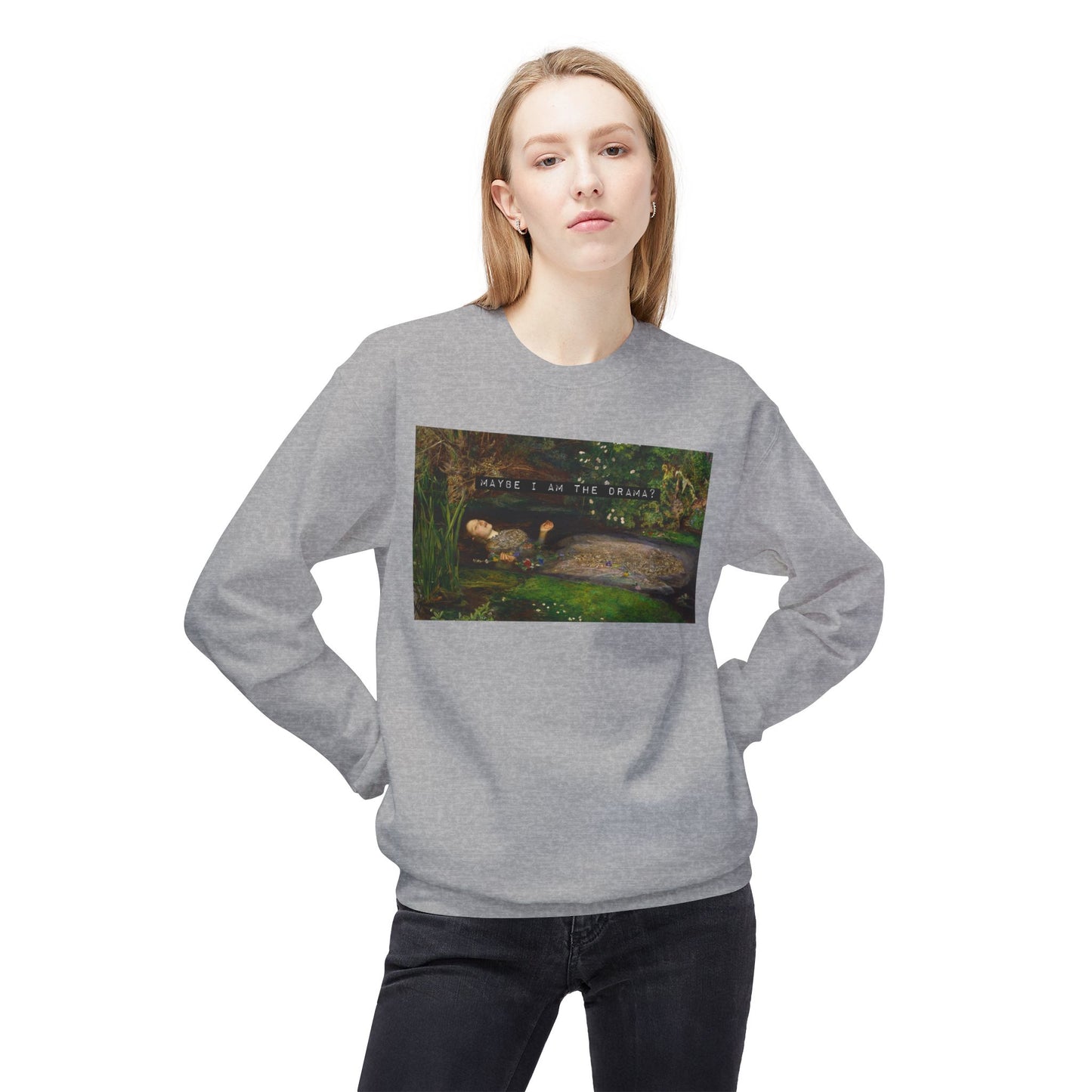 Maybe I Am the Drama? Ophelia by John Everett Millais Sweatshirt Shakespeare Hamlet Feminist Smash the Patriarchy Queen Jumper USA Listing