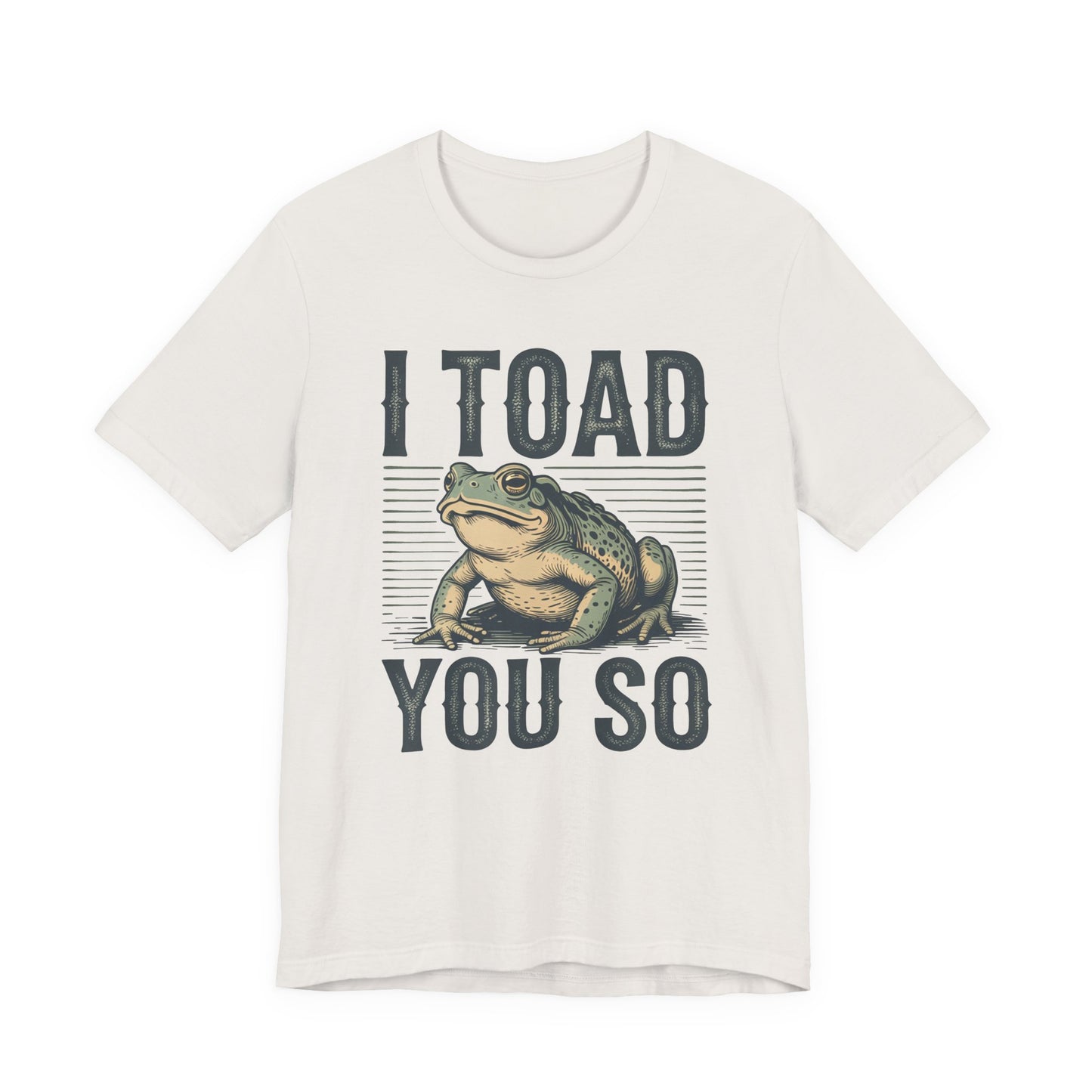 I Toad You So T-Shirt Funny Tee Humour Amphibian enthusiast Gen Z Weird I told you so parody spoof gift present