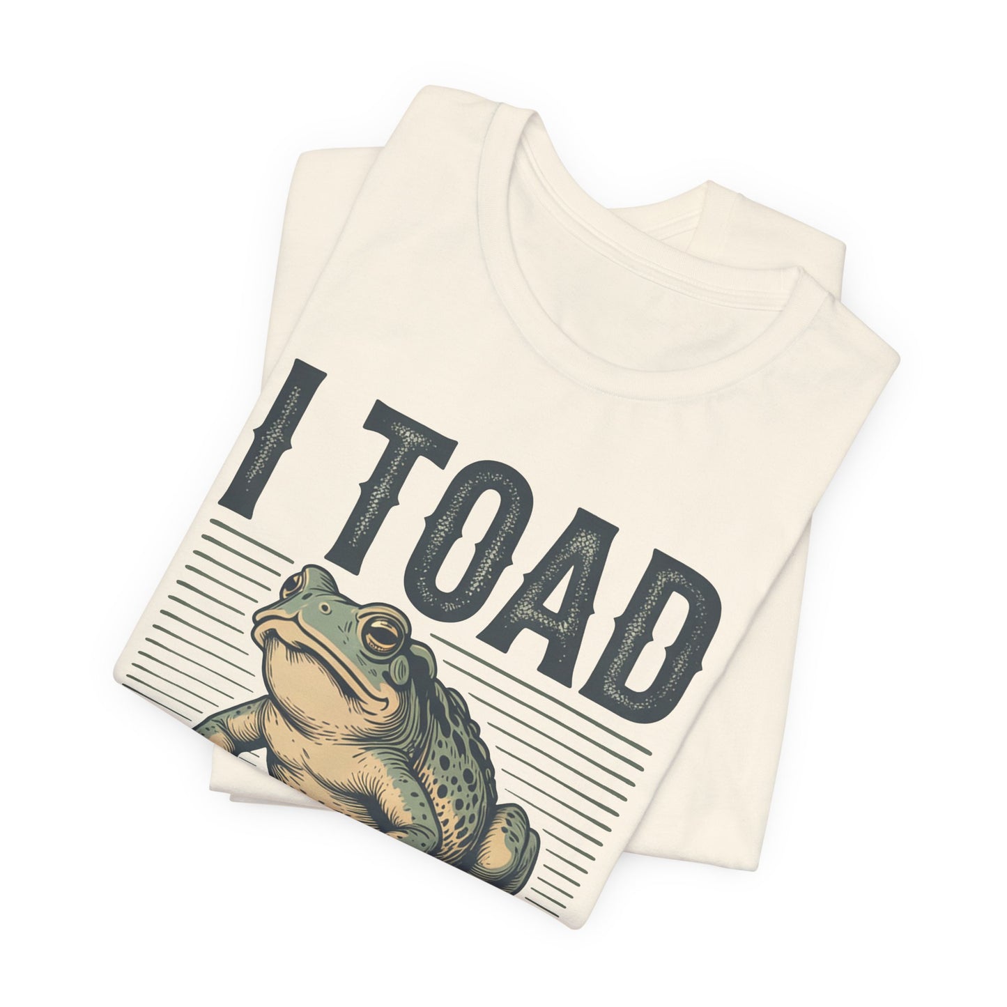 I Toad You So T-Shirt Funny Tee Humour Amphibian enthusiast Gen Z Weird I told you so parody spoof gift present