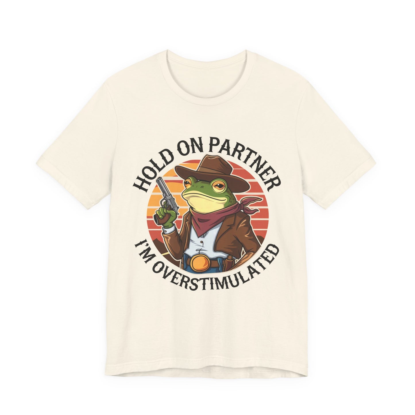 Hold On Partner I'm Overstimulated T-Shirt Western Funny Frog Unisex Gift Present Mum Humour