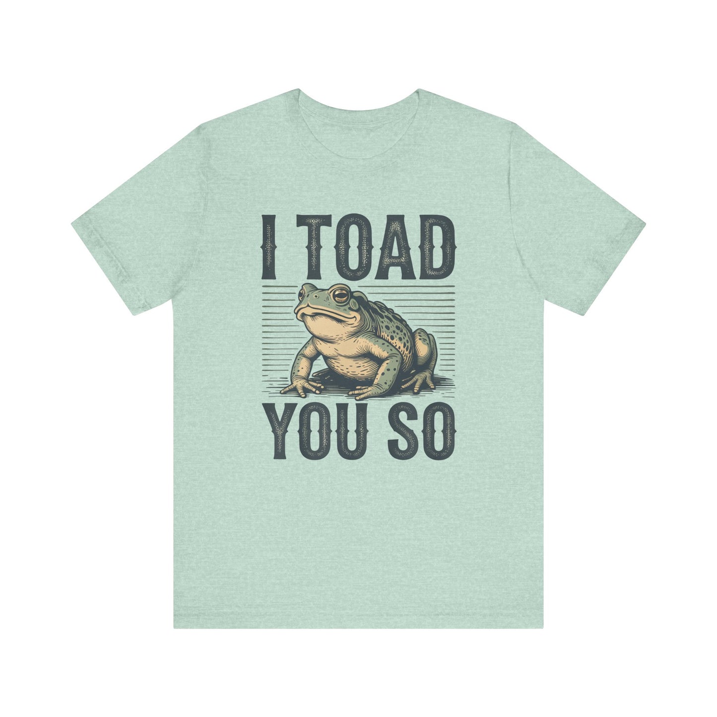 I Toad You So T-Shirt Funny Tee Humour Amphibian enthusiast Gen Z Weird I told you so parody spoof gift present
