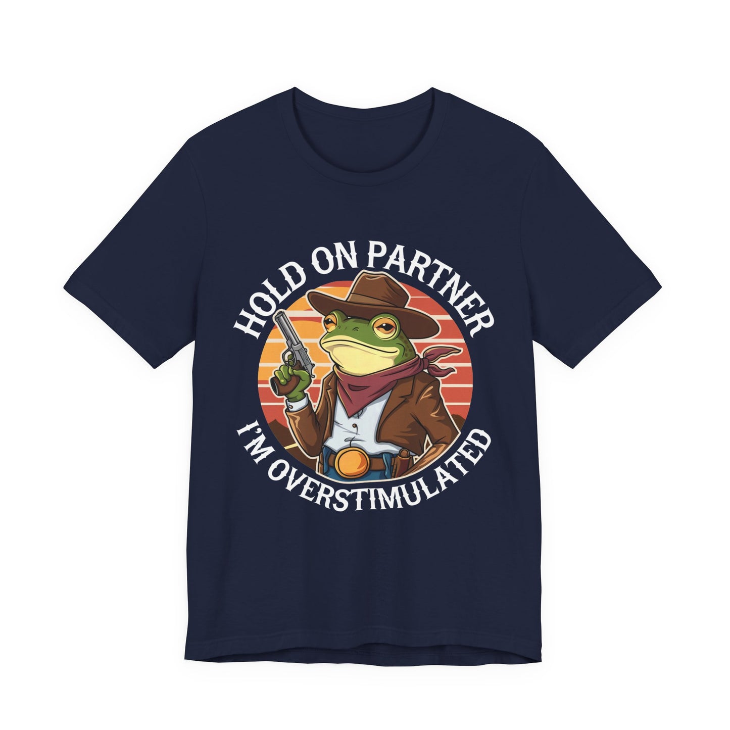 Hold On Partner I'm Overstimulated T-Shirt Western Funny Frog Unisex Gift Present Mum Humour