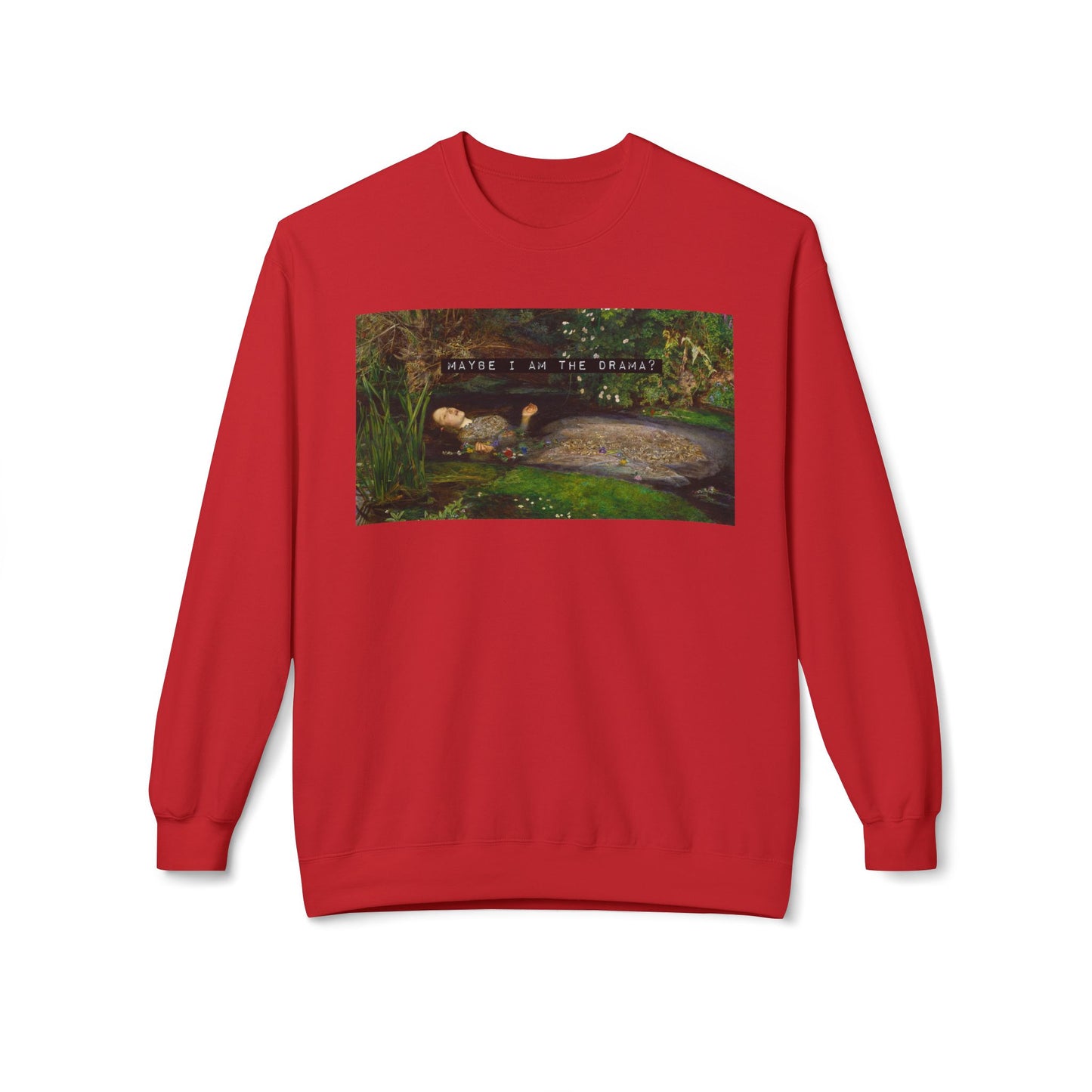 Maybe I Am the Drama? Ophelia by John Everett Millais Sweatshirt Shakespeare Hamlet Feminist Smash the Patriarchy Queen Jumper USA Listing
