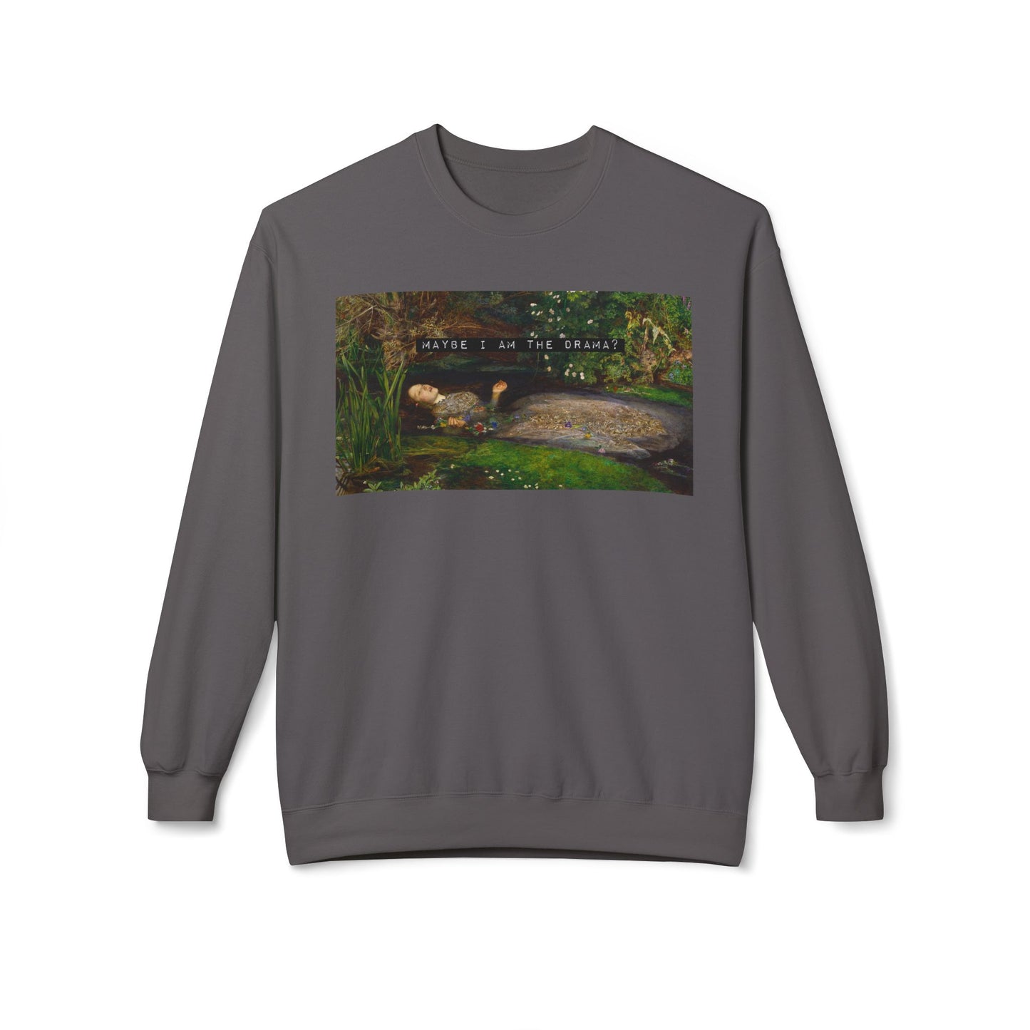 Maybe I Am the Drama? Ophelia by John Everett Millais Sweatshirt Shakespeare Hamlet Feminist Smash the Patriarchy Queen Jumper USA Listing