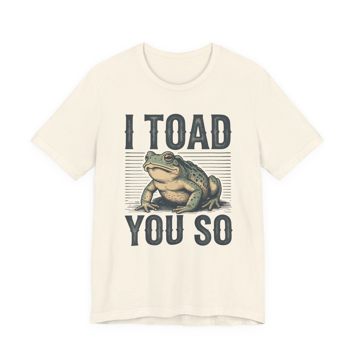 I Toad You So T-Shirt Funny Tee Humour Amphibian enthusiast Gen Z Weird I told you so parody spoof gift present