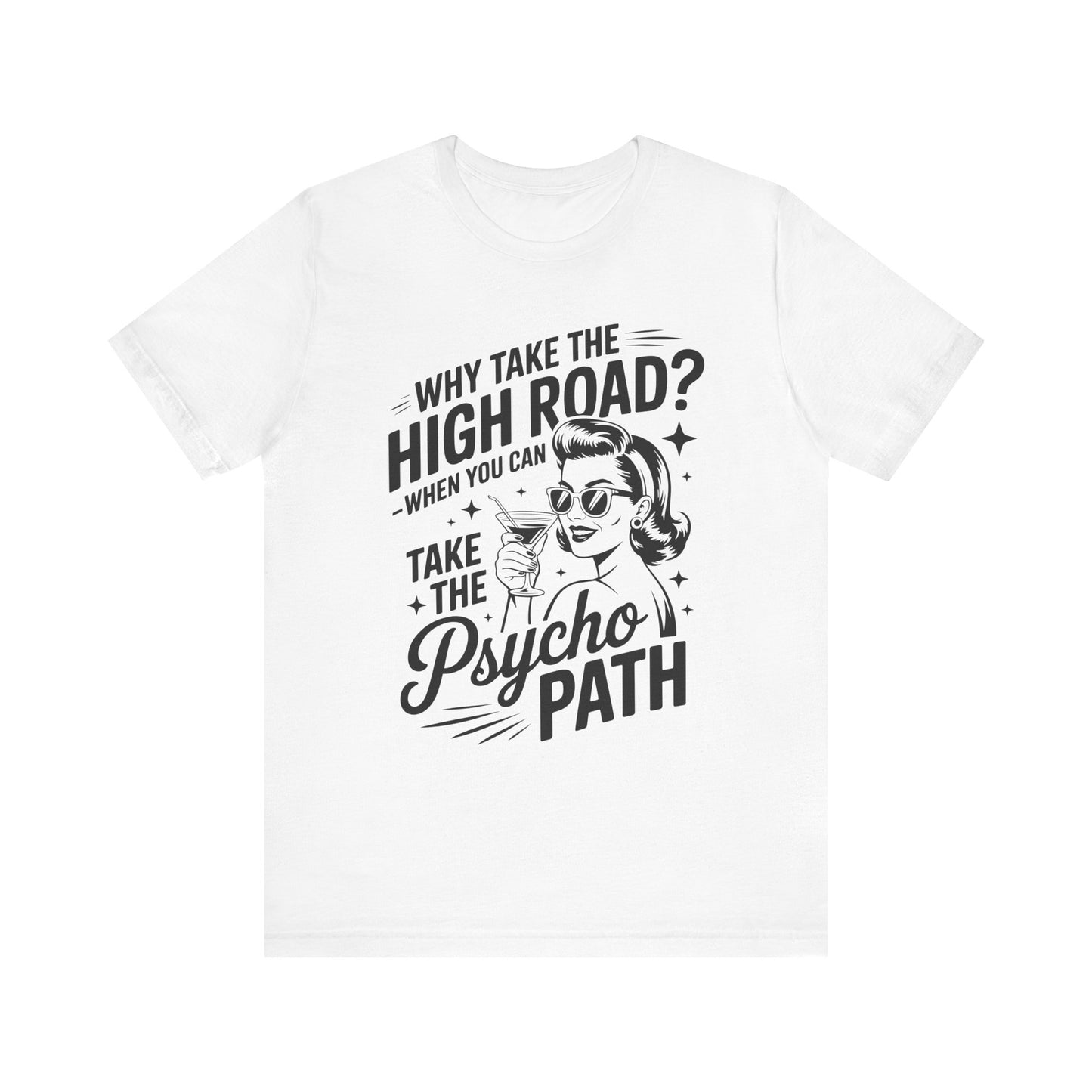Why take the high road when you can take the Psycho Path T-ShirtWitch Tee - Funny Graphic T-Shirt, Halloween Gift, Casual Wear, Cat Lover Shirt, Spooky Season Apparel
