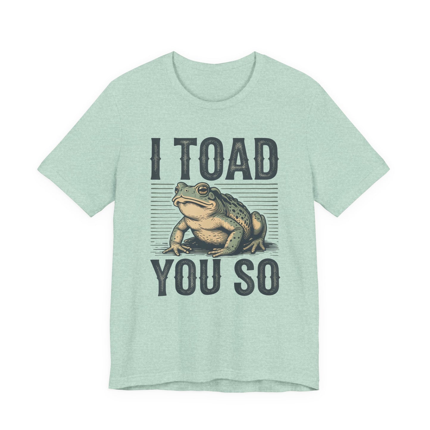 I Toad You So T-Shirt Funny Tee Humour Amphibian enthusiast Gen Z Weird I told you so parody spoof gift present