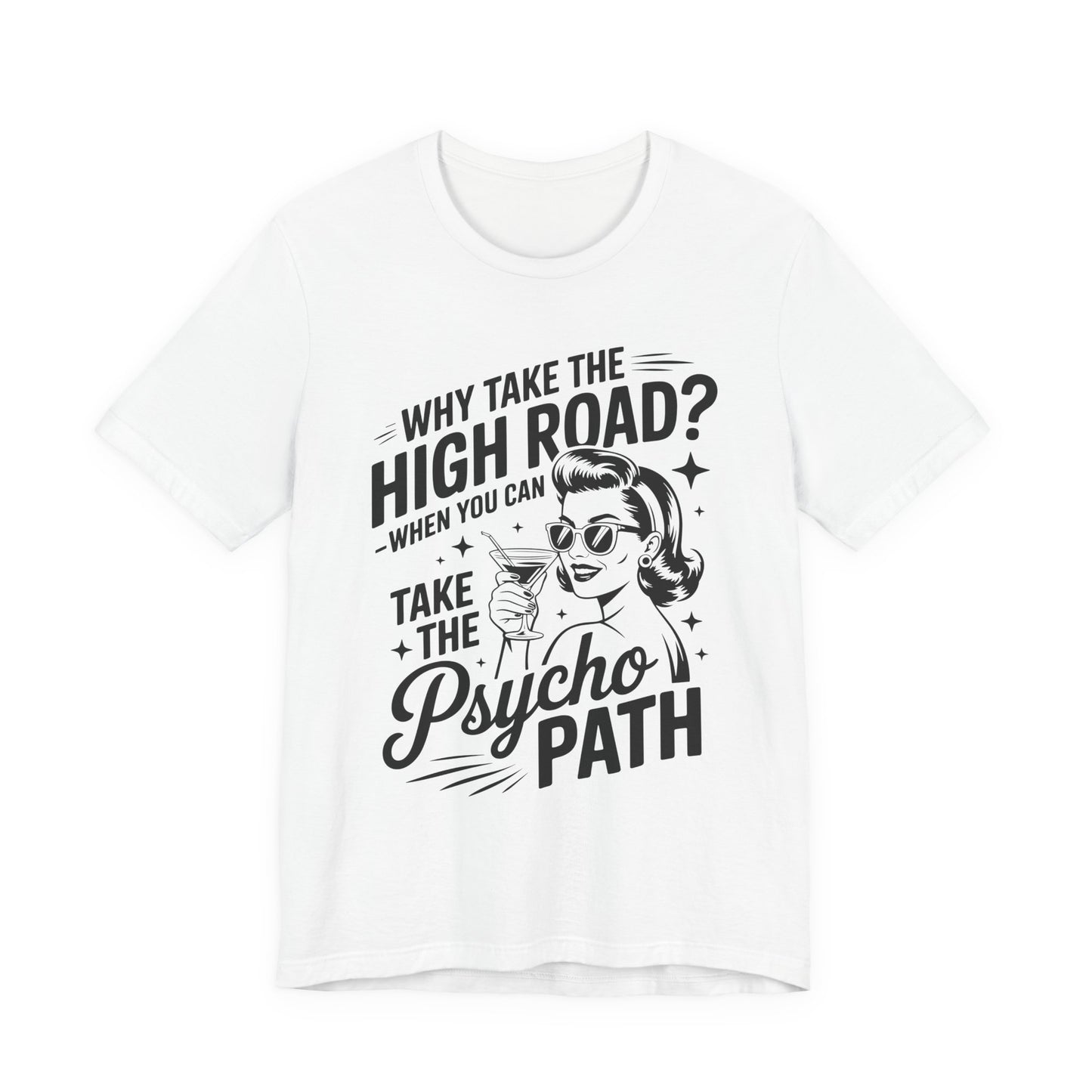 Why take the high road when you can take the Psycho Path T-ShirtWitch Tee - Funny Graphic T-Shirt, Halloween Gift, Casual Wear, Cat Lover Shirt, Spooky Season Apparel