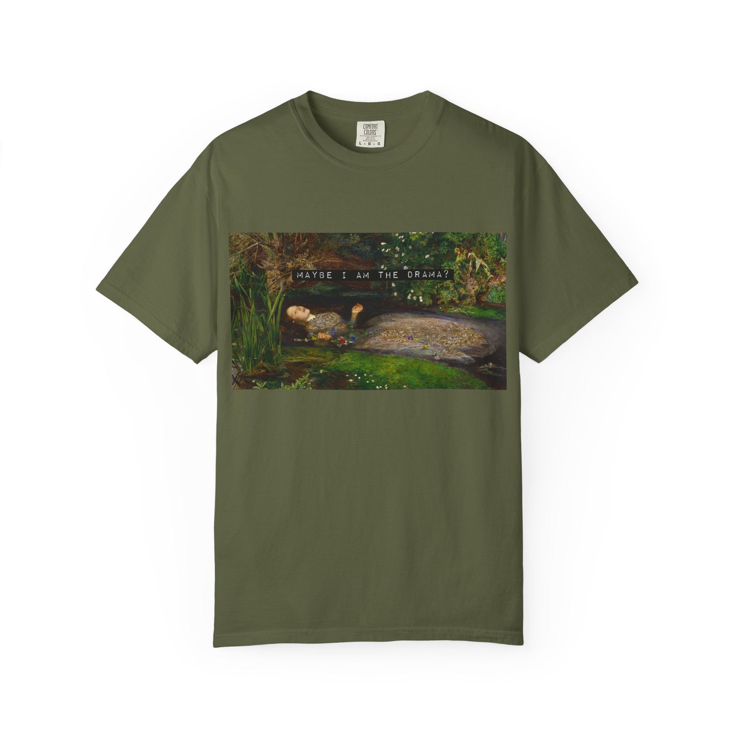 Maybe I Am the Drama? Ophelia by John Everett Millais T-Shirt Comfort Colors Shakespeare Hamlet Feminist Smash the Patriarchy Tee USA Item