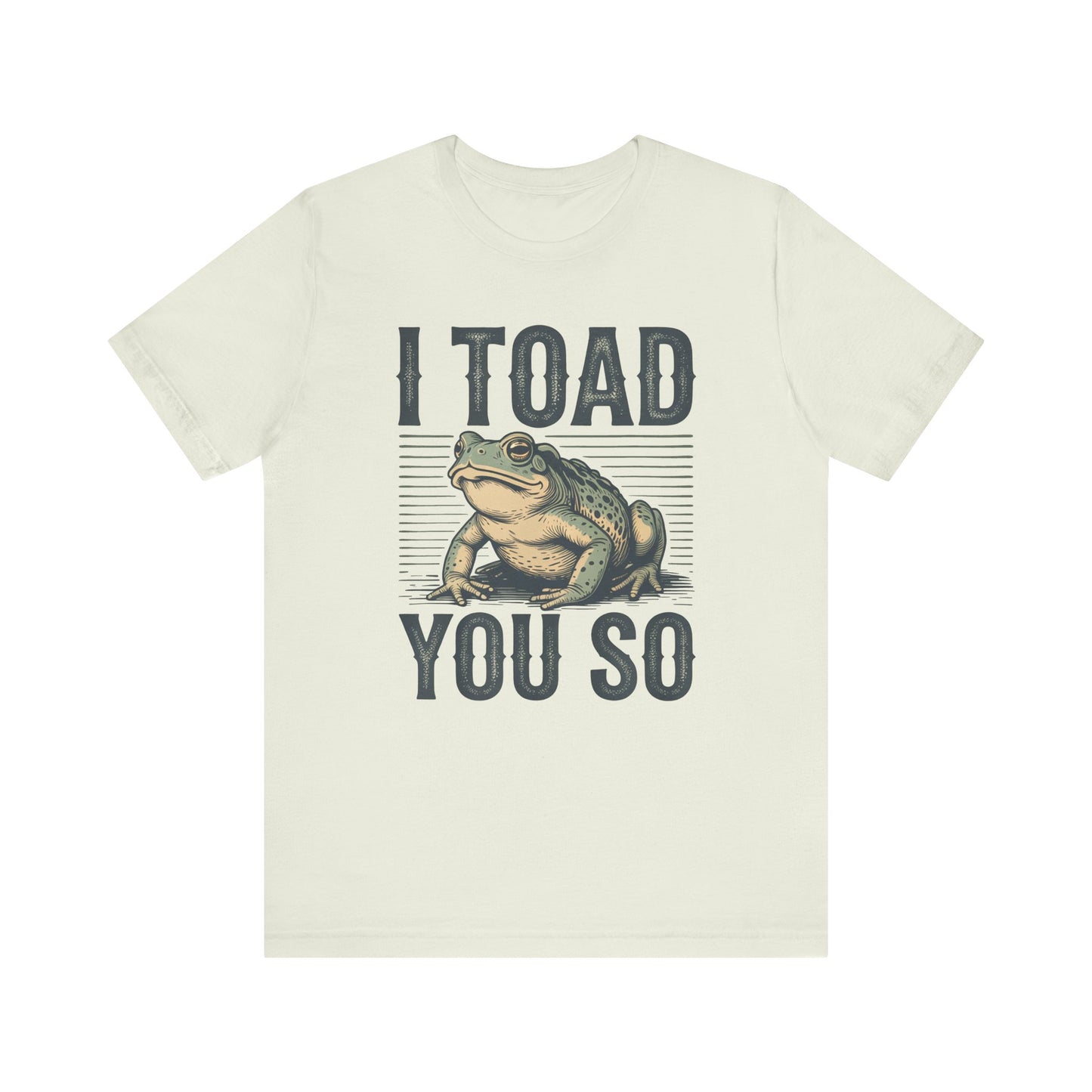 I Toad You So T-Shirt Funny Tee Humour Amphibian enthusiast Gen Z Weird I told you so parody spoof gift present