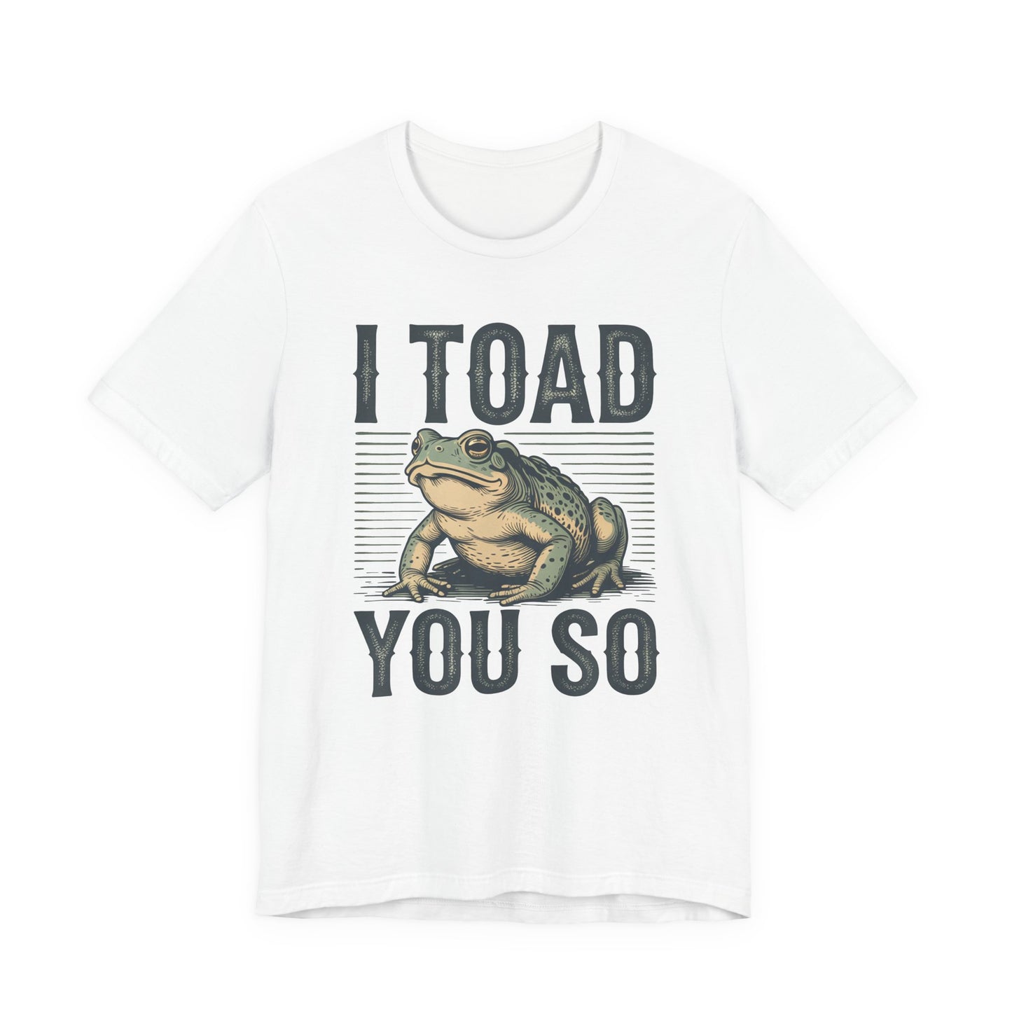 I Toad You So T-Shirt Funny Tee Humour Amphibian enthusiast Gen Z Weird I told you so parody spoof gift present