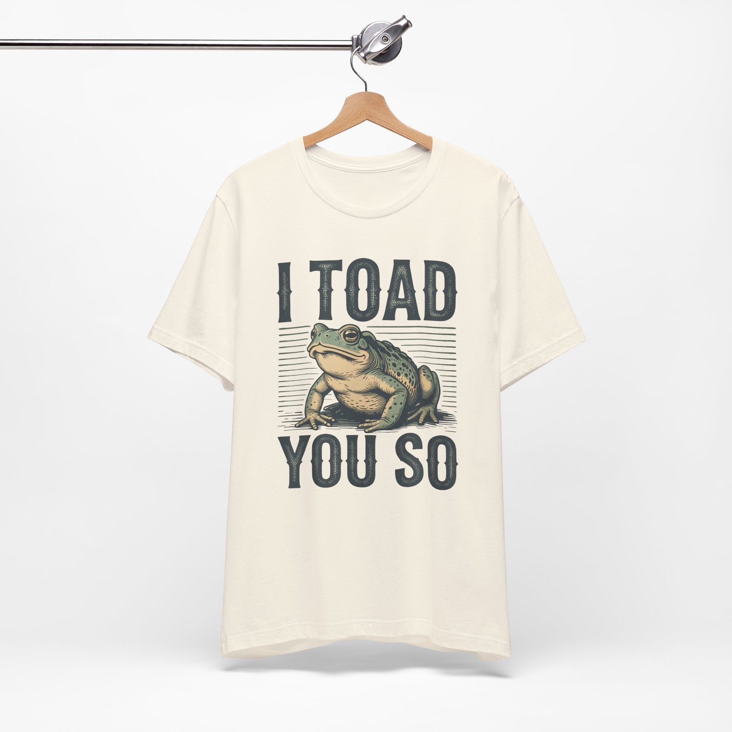 I Toad You So T-Shirt Funny Tee Humour Amphibian enthusiast Gen Z Weird I told you so parody spoof gift present