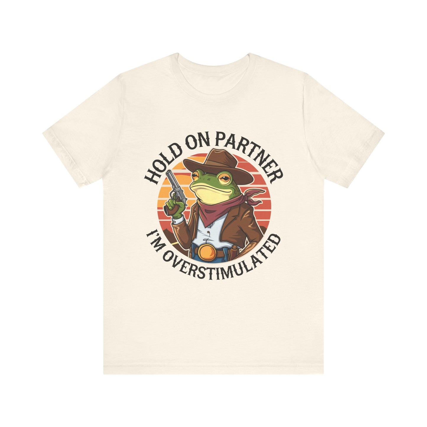 Hold On Partner I'm Overstimulated T-Shirt Western Funny Frog Unisex Gift Present Mum Humour