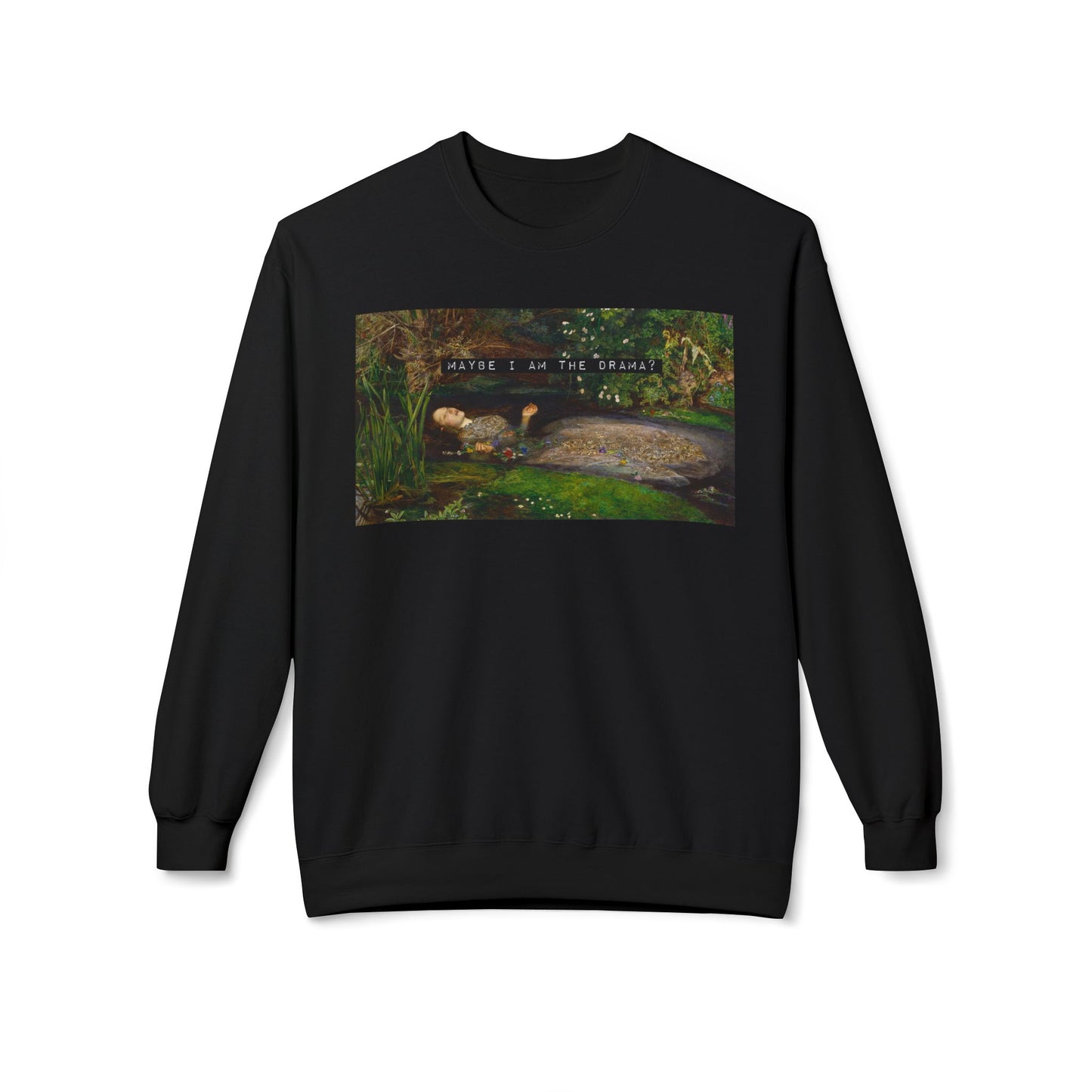 Maybe I Am the Drama? Ophelia by John Everett Millais Sweatshirt Shakespeare Hamlet Feminist Smash the Patriarchy Queen Jumper USA Listing