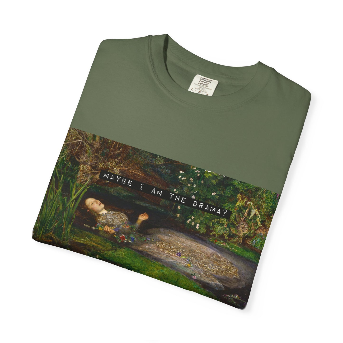 Maybe I Am the Drama? Ophelia by John Everett Millais T-Shirt Comfort Colors Shakespeare Hamlet Feminist Smash the Patriarchy Tee USA Item
