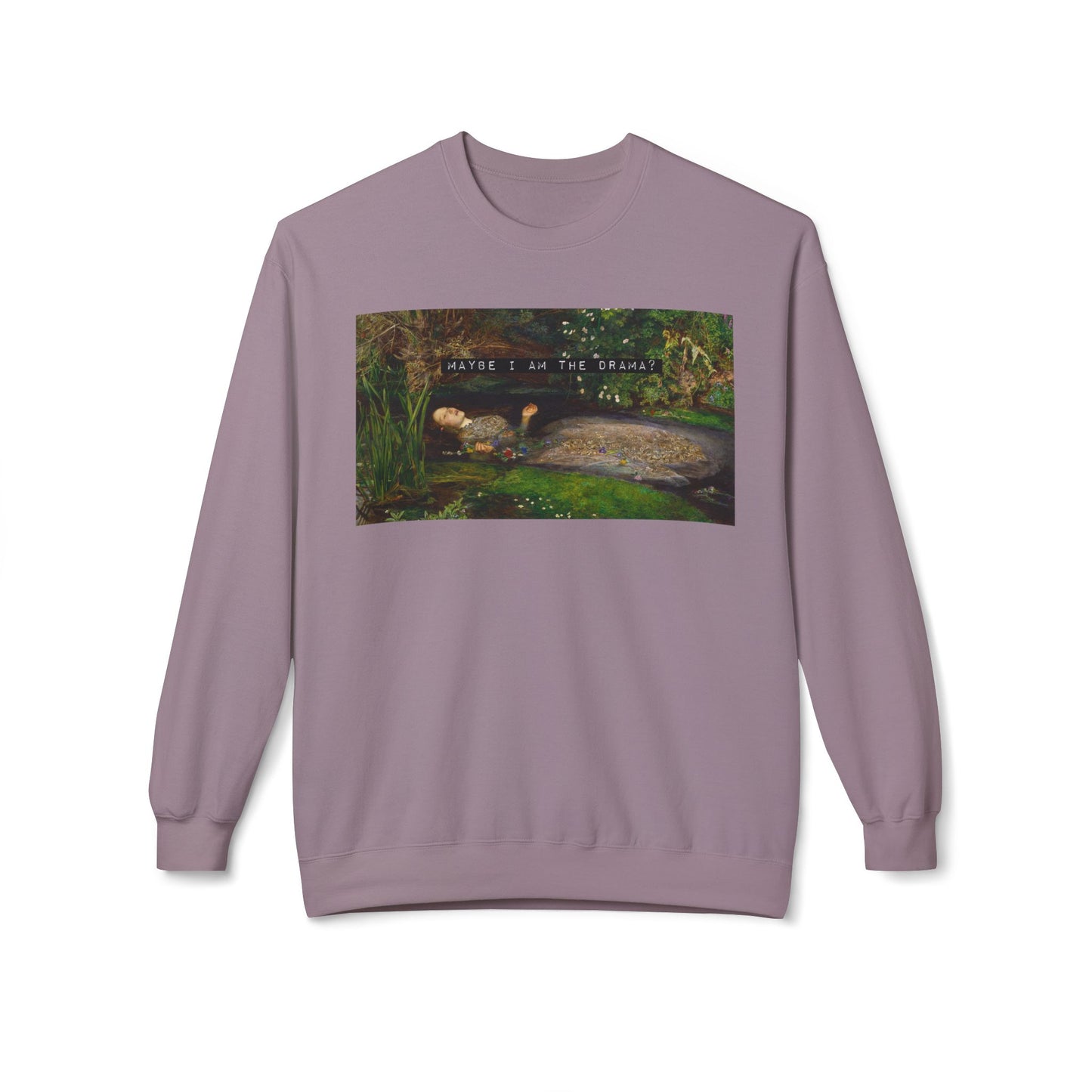 Maybe I Am the Drama? Ophelia by John Everett Millais Sweatshirt Shakespeare Hamlet Feminist Smash the Patriarchy Queen Jumper USA Listing