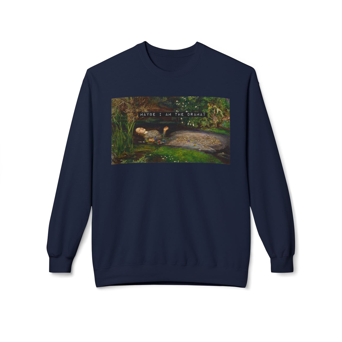 Maybe I Am the Drama? Ophelia by John Everett Millais Sweatshirt Shakespeare Hamlet Feminist Smash the Patriarchy Queen Jumper USA Listing
