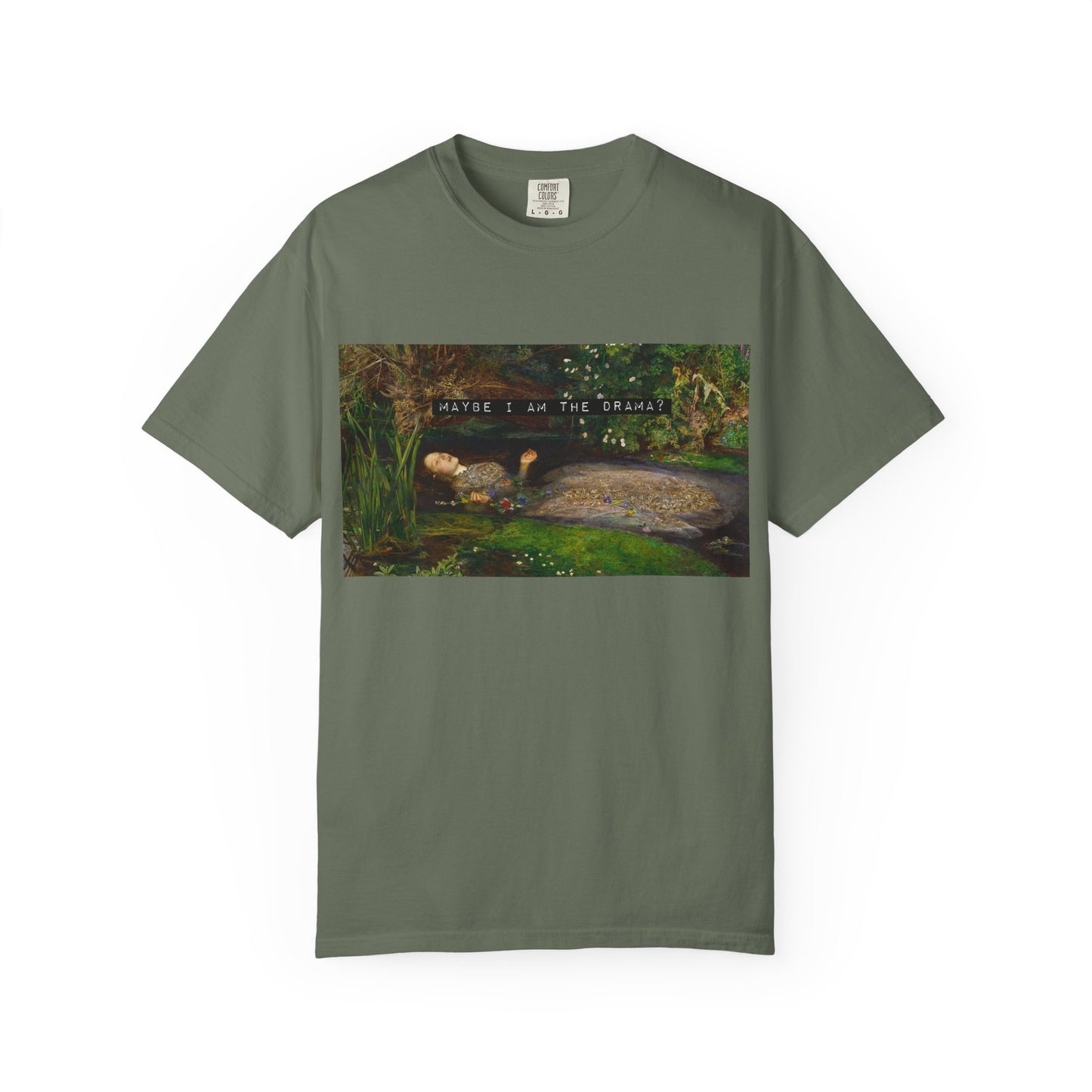 Maybe I Am the Drama? Ophelia by John Everett Millais T-Shirt Comfort Colors Shakespeare Hamlet Feminist Smash the Patriarchy Tee USA Item