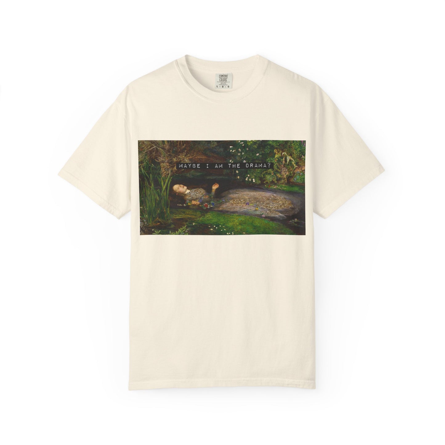 Maybe I Am the Drama? Ophelia by John Everett Millais T-Shirt Comfort Colors Shakespeare Hamlet Feminist Smash the Patriarchy Tee USA Item
