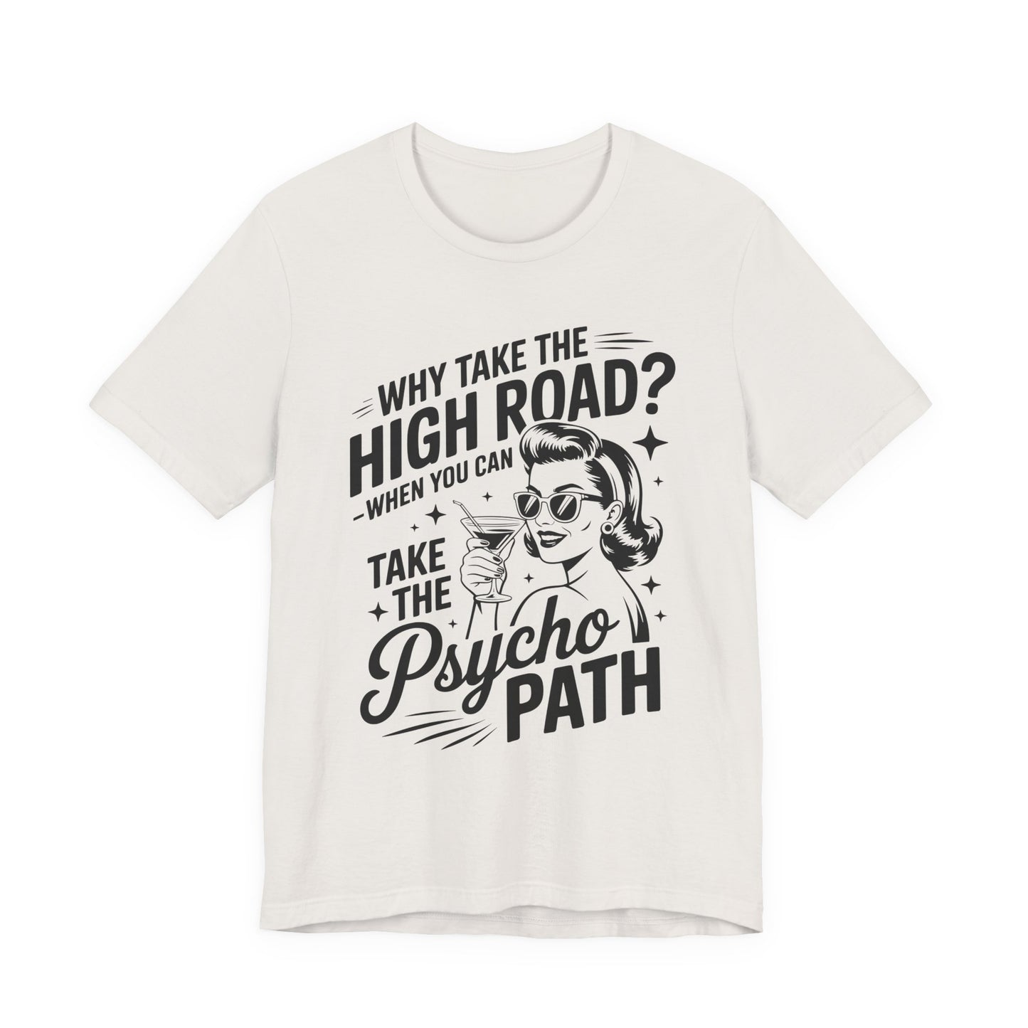 Why take the high road when you can take the Psycho Path T-ShirtWitch Tee - Funny Graphic T-Shirt, Halloween Gift, Casual Wear, Cat Lover Shirt, Spooky Season Apparel