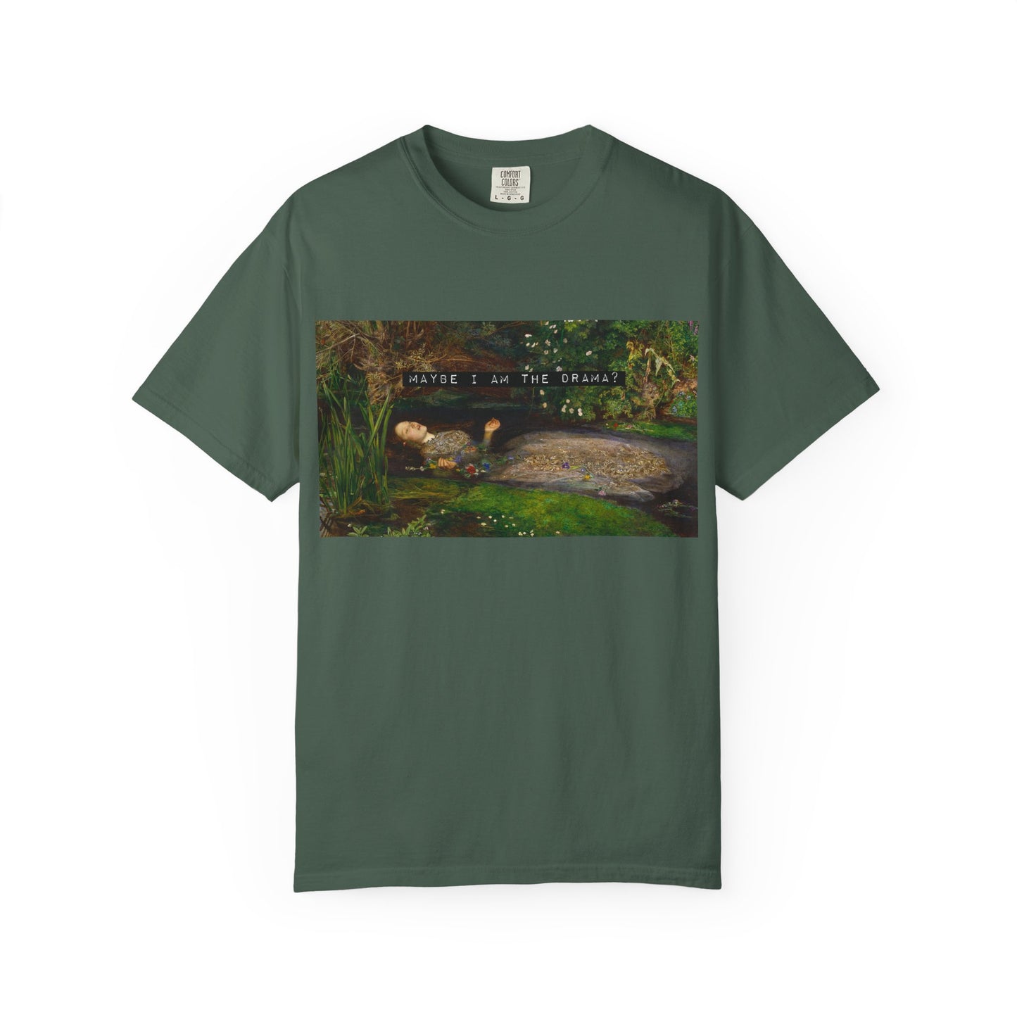 Maybe I Am the Drama? Ophelia by John Everett Millais T-Shirt Comfort Colors Shakespeare Hamlet Feminist Smash the Patriarchy Tee USA Item