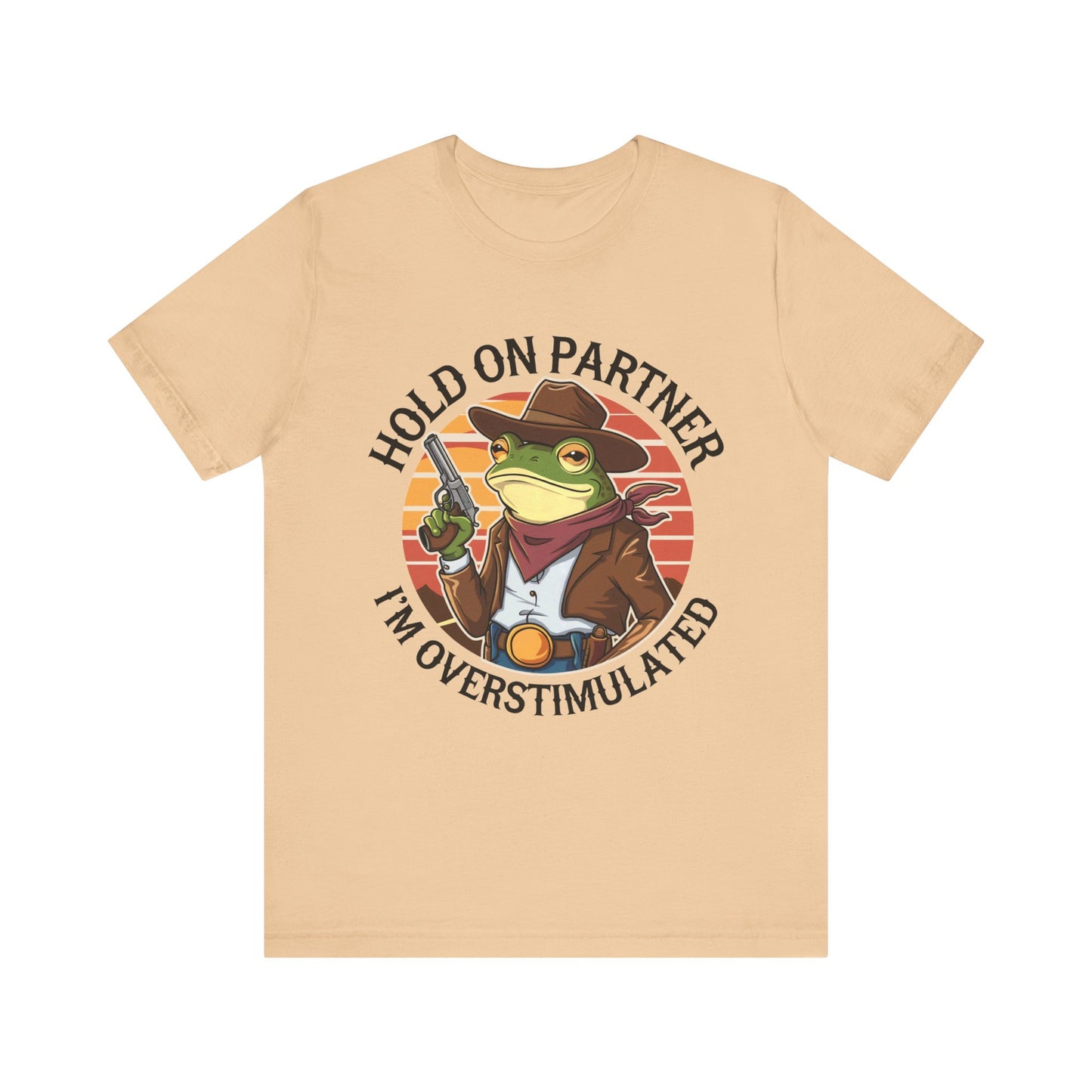 Hold On Partner I'm Overstimulated T-Shirt Western Funny Frog Unisex Gift Present Mum Humour
