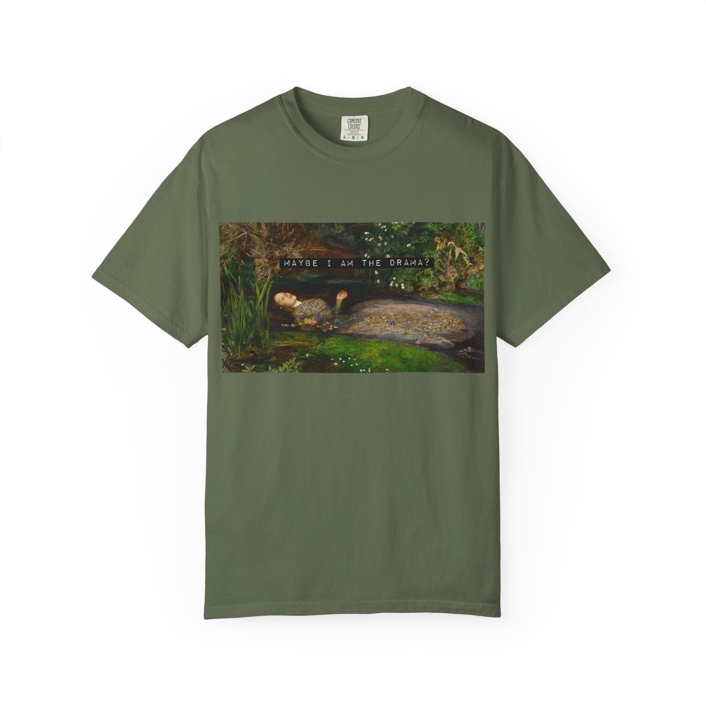 Maybe I Am the Drama? Ophelia by John Everett Millais T-Shirt Comfort Colors Shakespeare Hamlet Feminist Smash the Patriarchy Tee USA Item